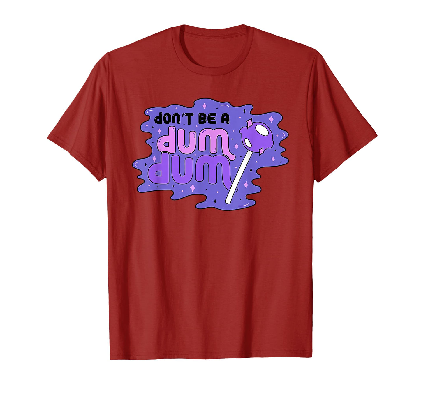 don'T BE A DUM DUM Funny design T-Shirt