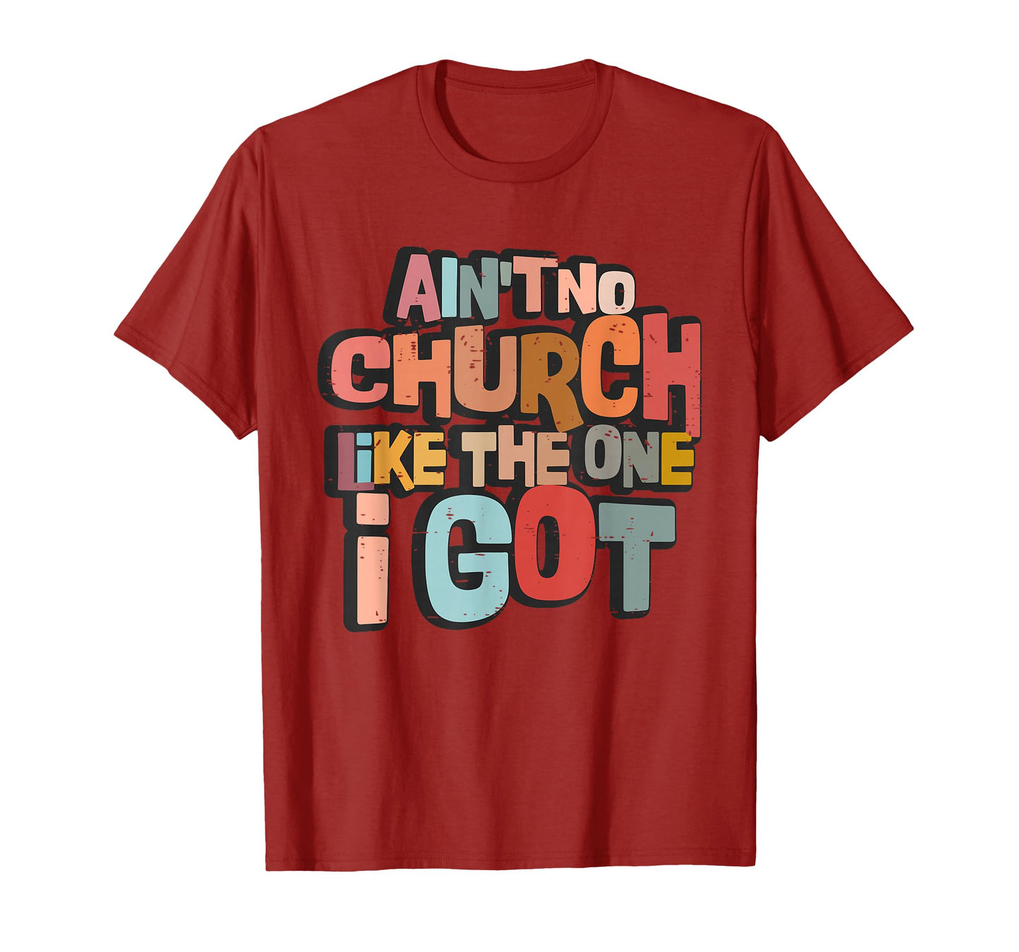 Ain't No Church Like The One I Got Christian Bible Verse T-Shirt
