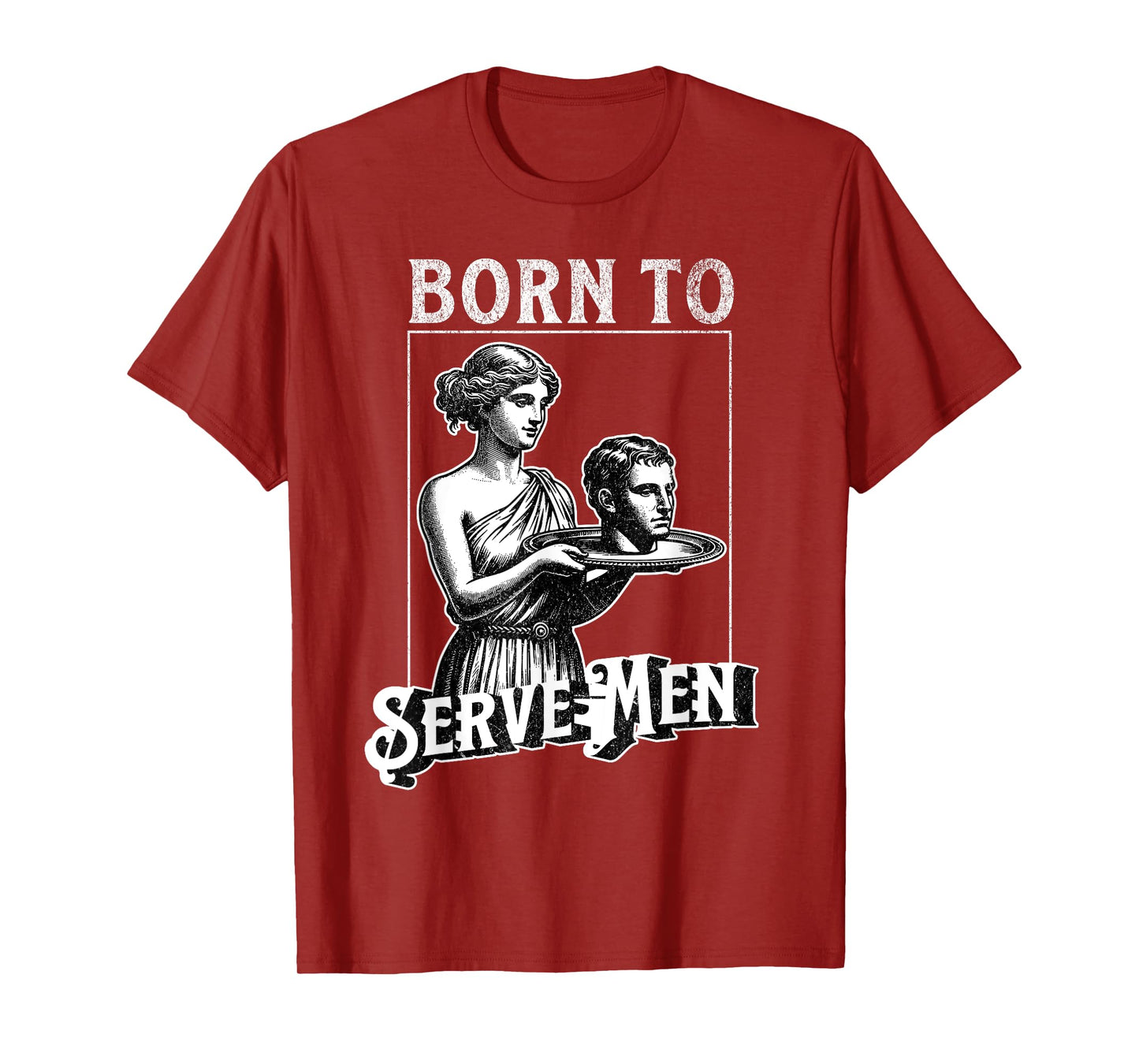 Women Are Born To Serve Men Funny Retro Girl T-Shirt