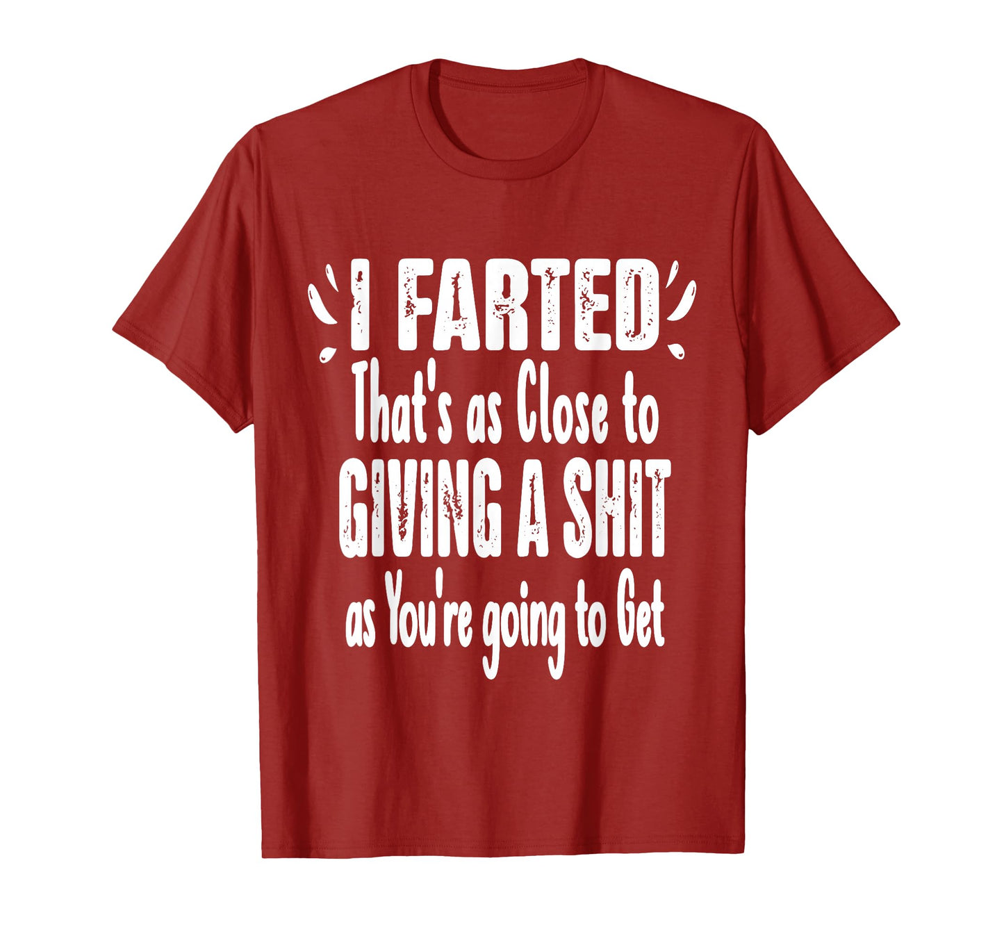 I Farted That's As Close To Me Giving Men Funny Fart Saying T-Shirt