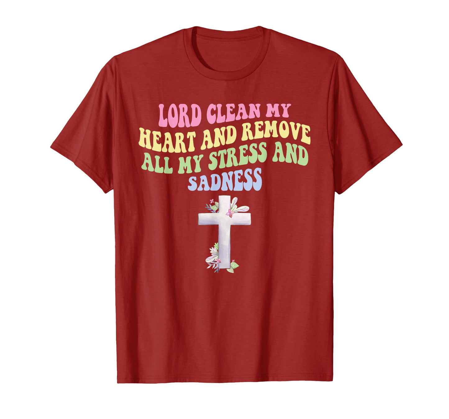 Lord Clean My Heart and Remove All My-Stress & Sadness T-Shirt