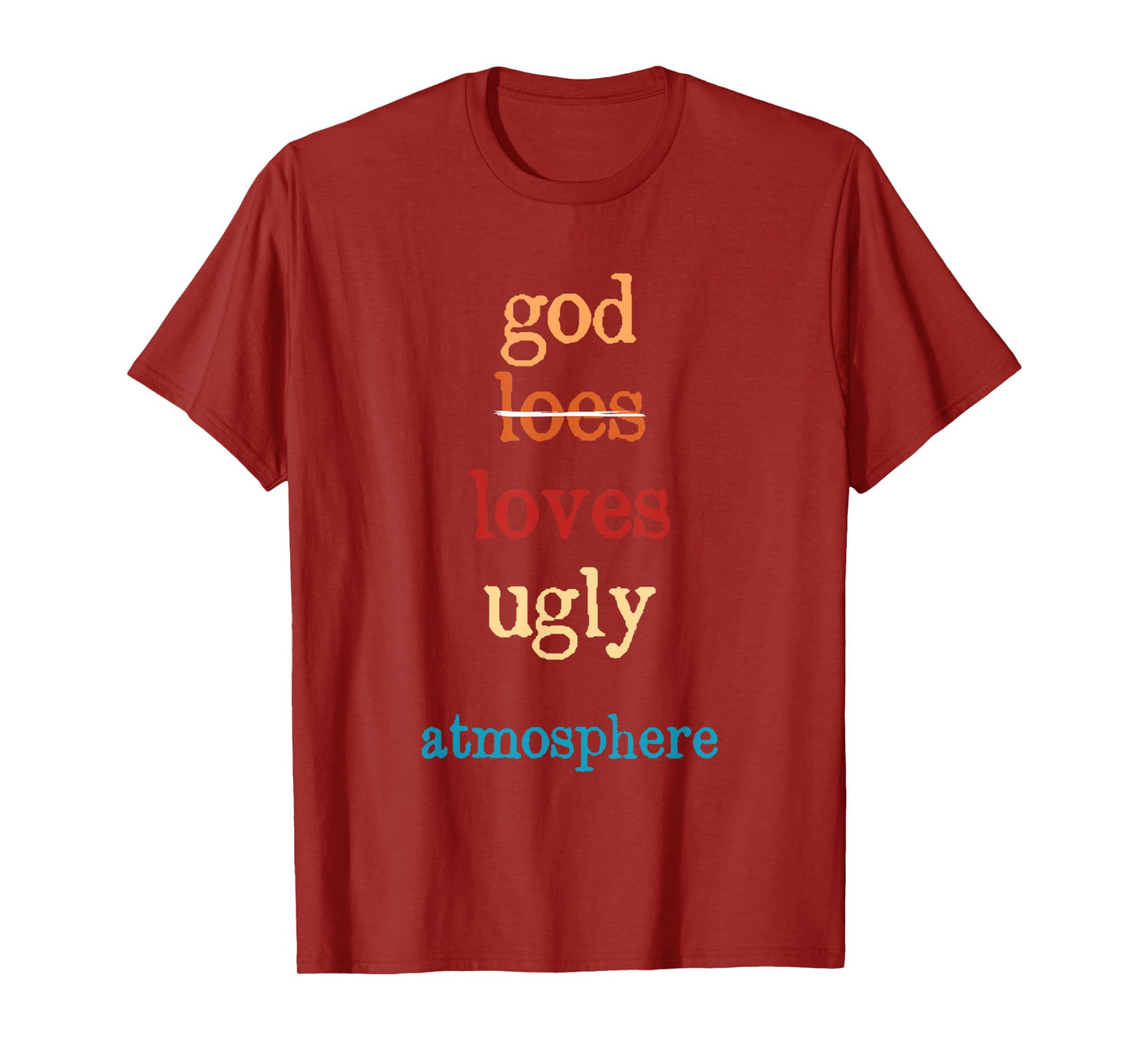Inspirational Quote God Loves Ugly Atmosphere T-Shirt