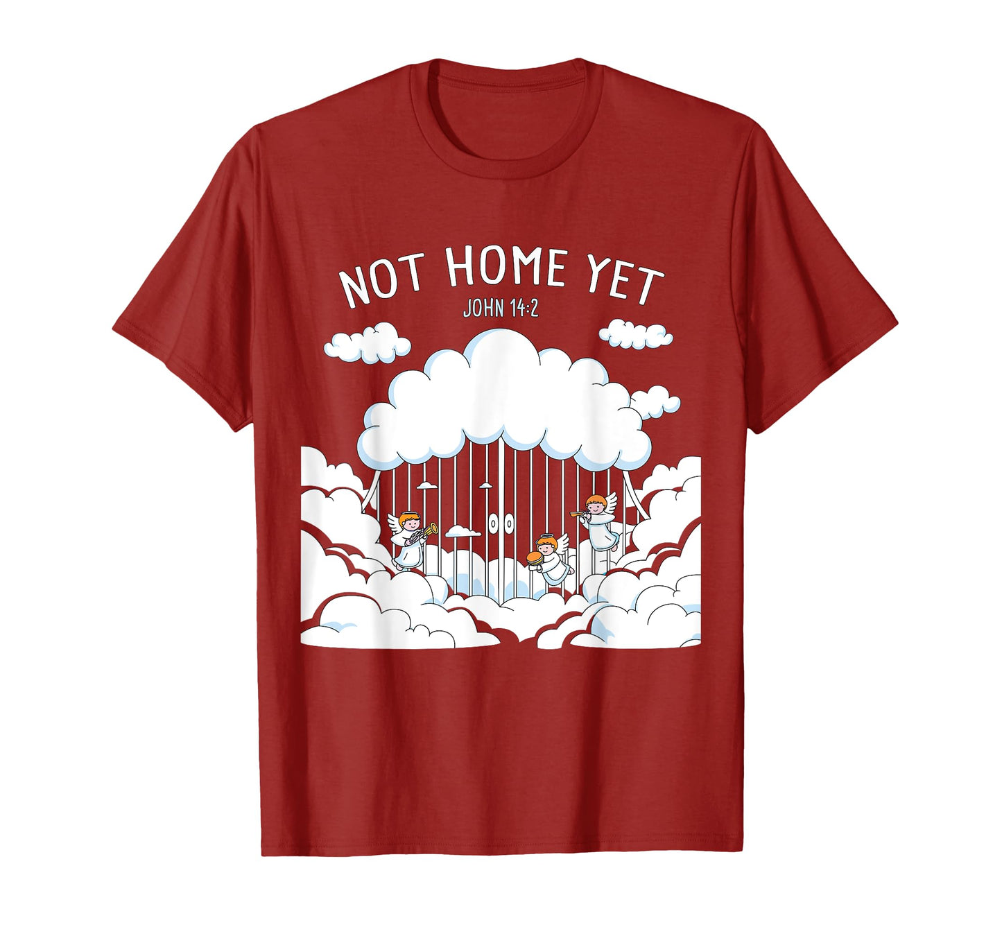 Not Home Yet – John 14:2 Christian Faith Jesus Quote Heaven T-Shirt