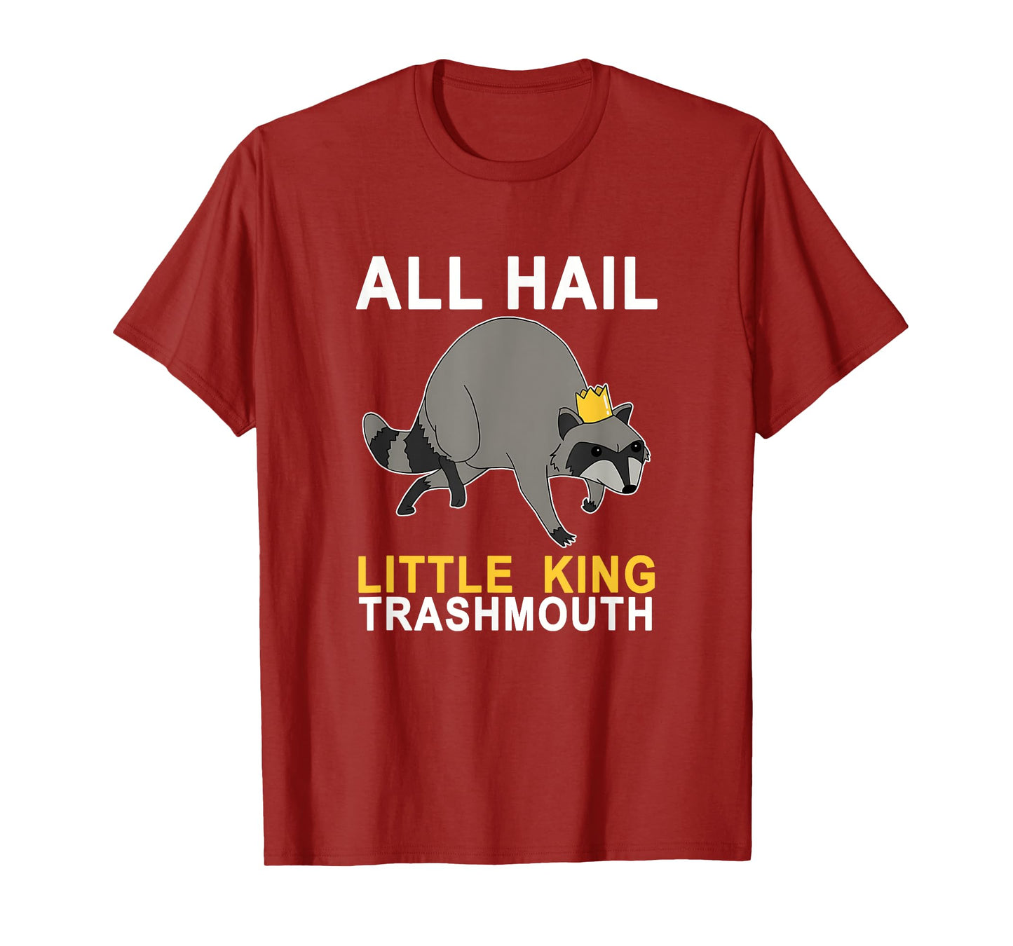 All Hail Little King Trashmouth Racoon Lover Quote Joke T-Shirt