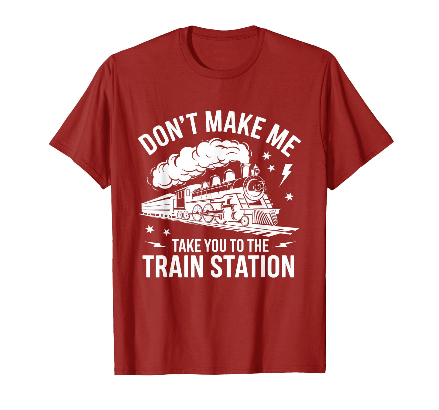 Don't Make Me Take You to the Train Station Funny Quote T-Shirt