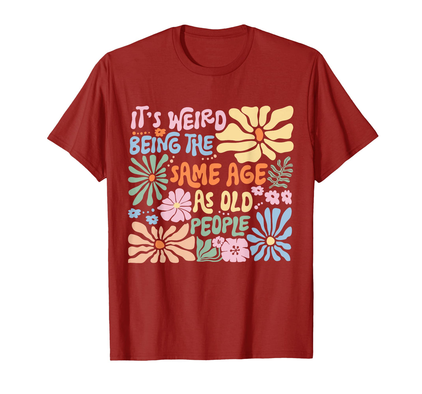 It's Weird Being The Same Age As Old People Funny Sayings T-Shirt