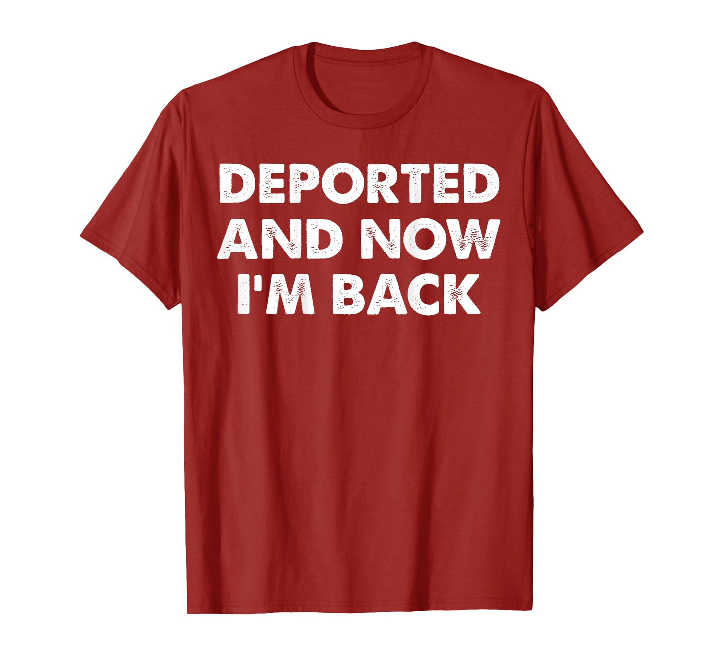 (On back) Deported and now i'm back funny quote men women T-Shirt