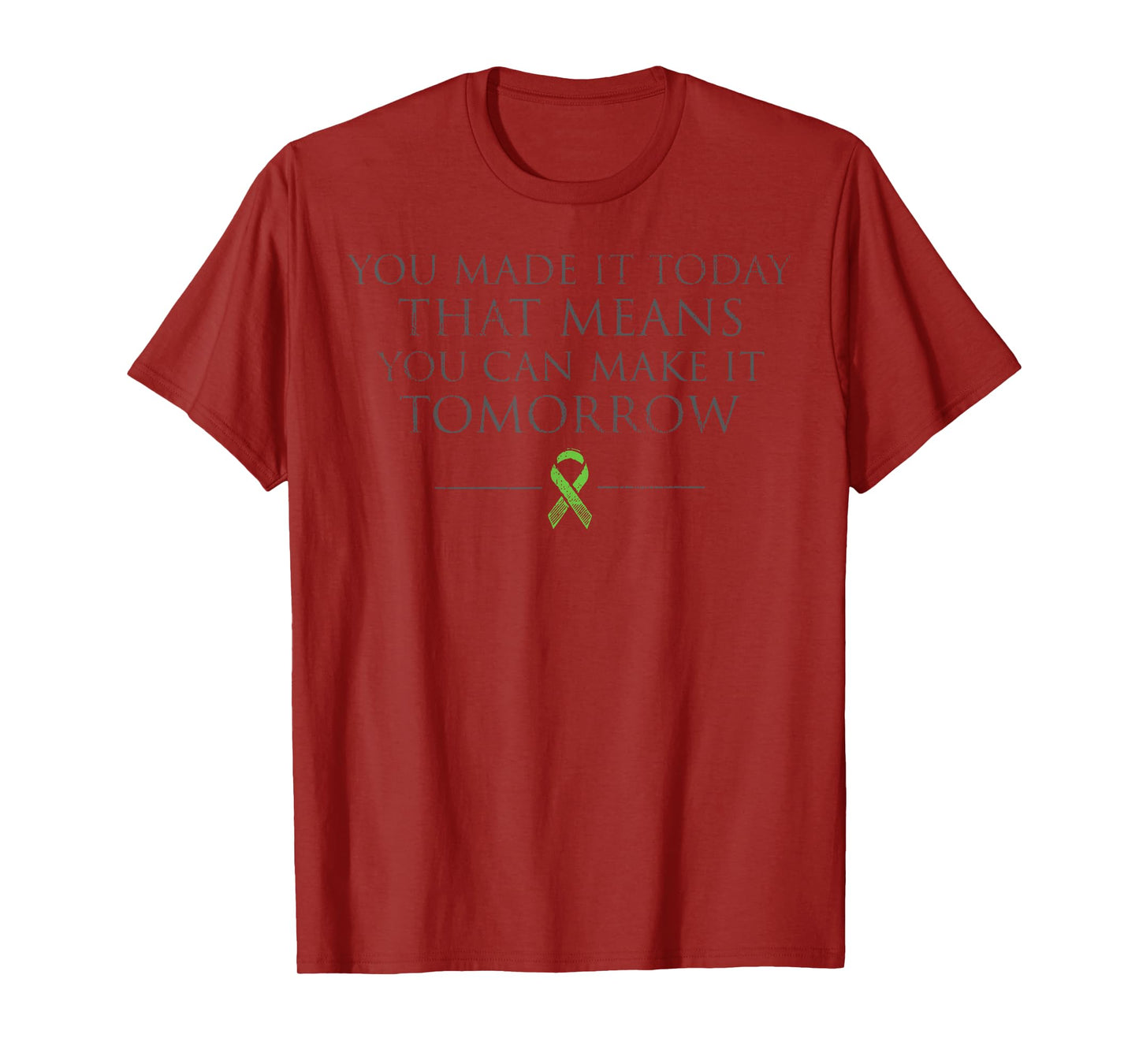 You Made It Today That Means You Can Make It Tomorrow T-Shirt