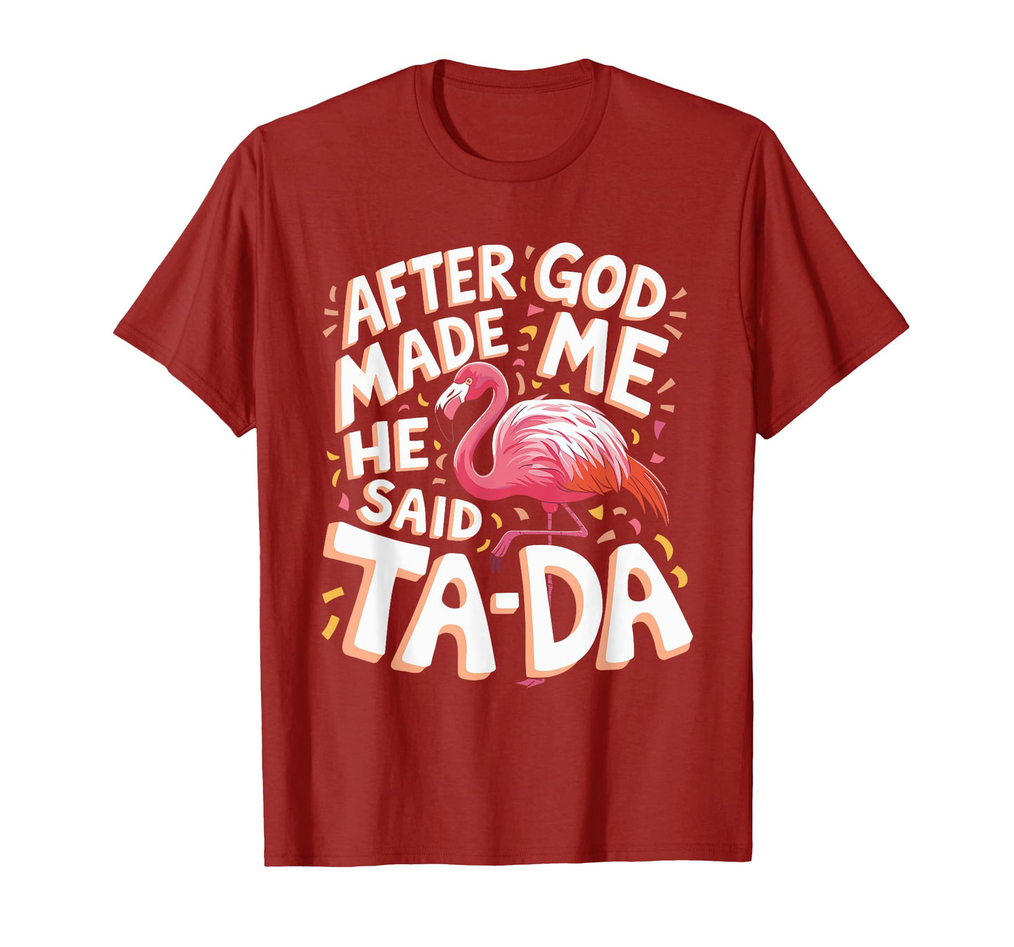 After God Made Me He Said Ta Da Flamingo T-Shirt