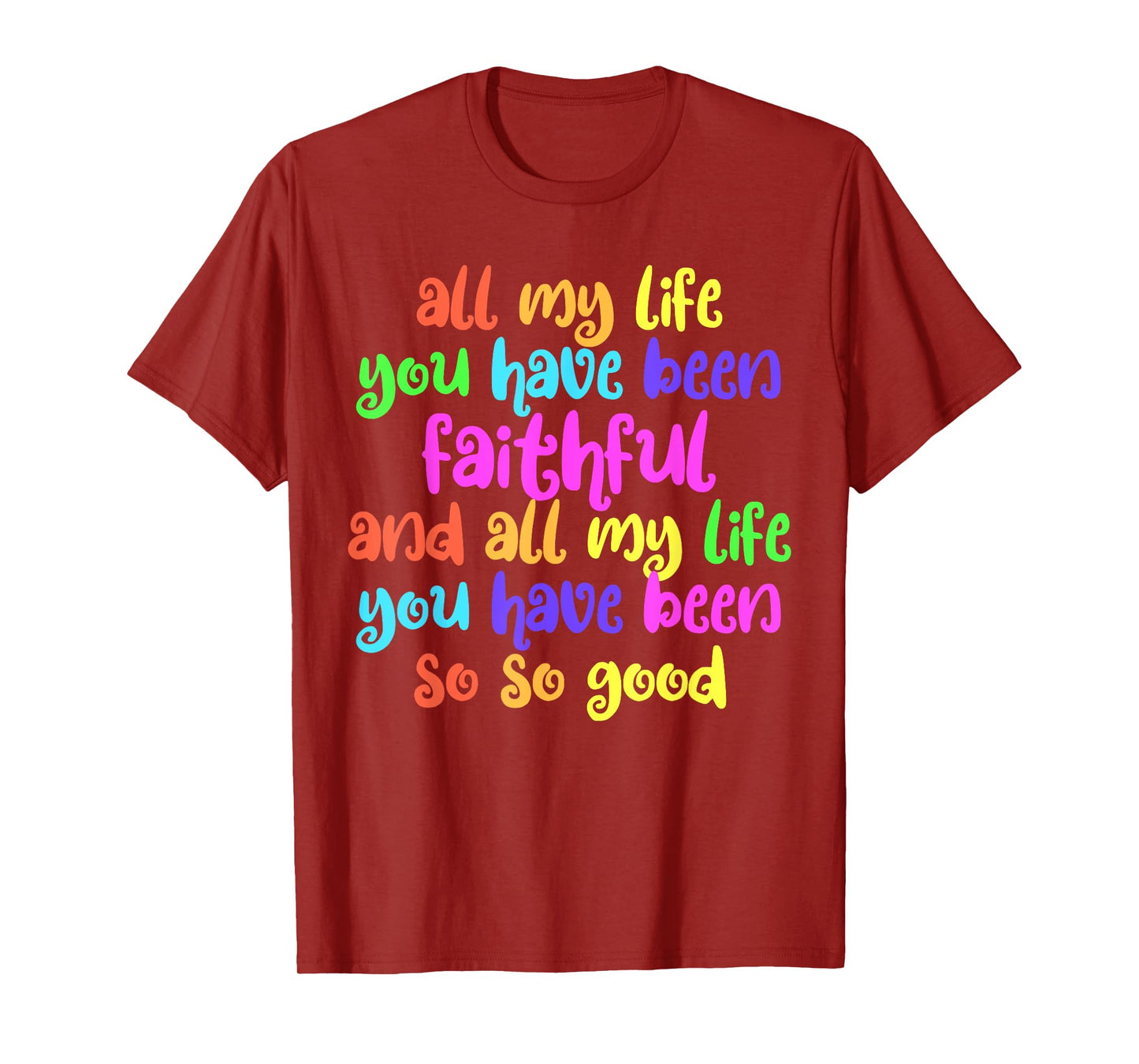 All My Life You Have Been Faithful So So Good Jesus T-Shirt