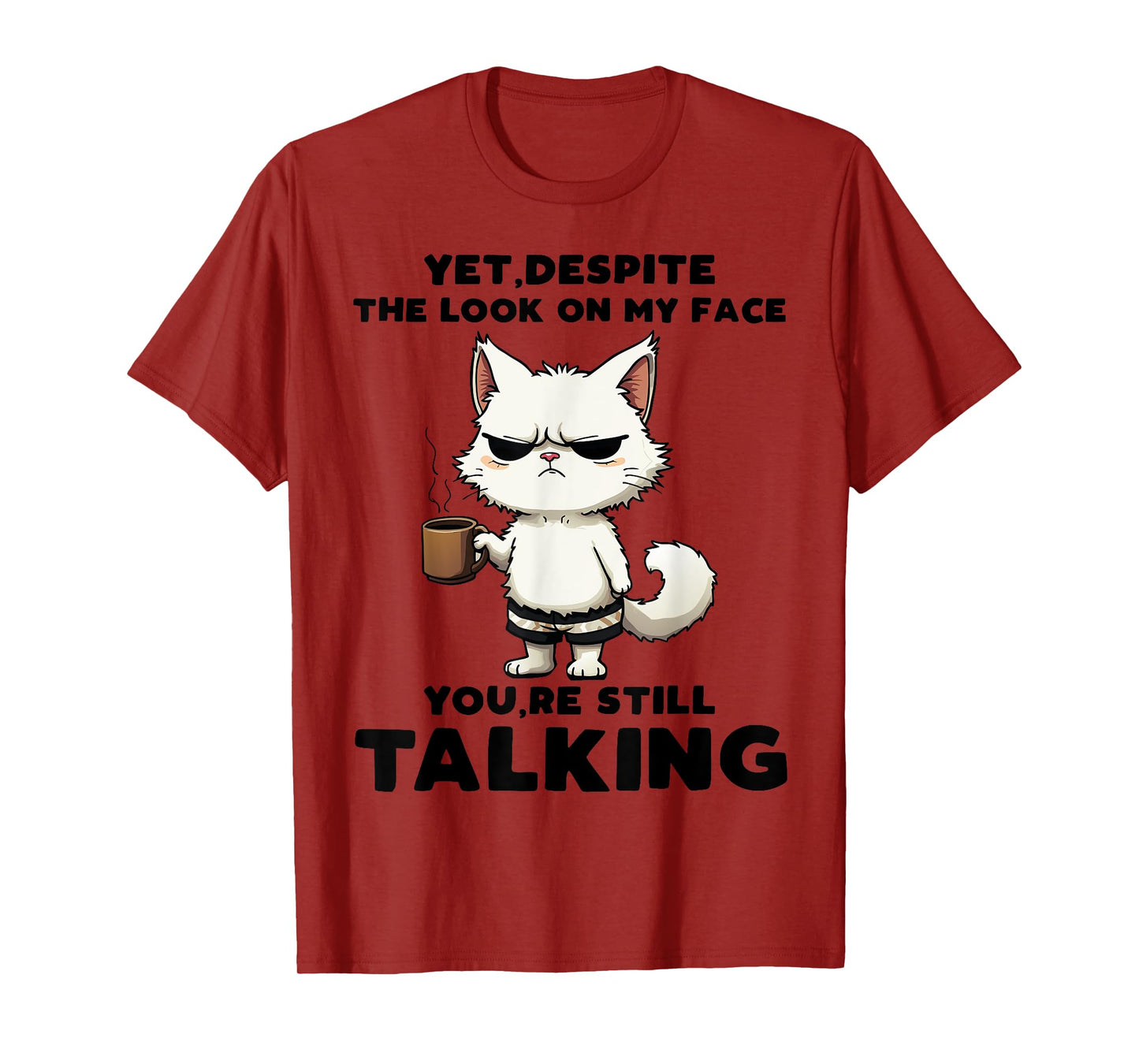Funny Yet Despite The Look On My Face You're Still Talking T-Shirt