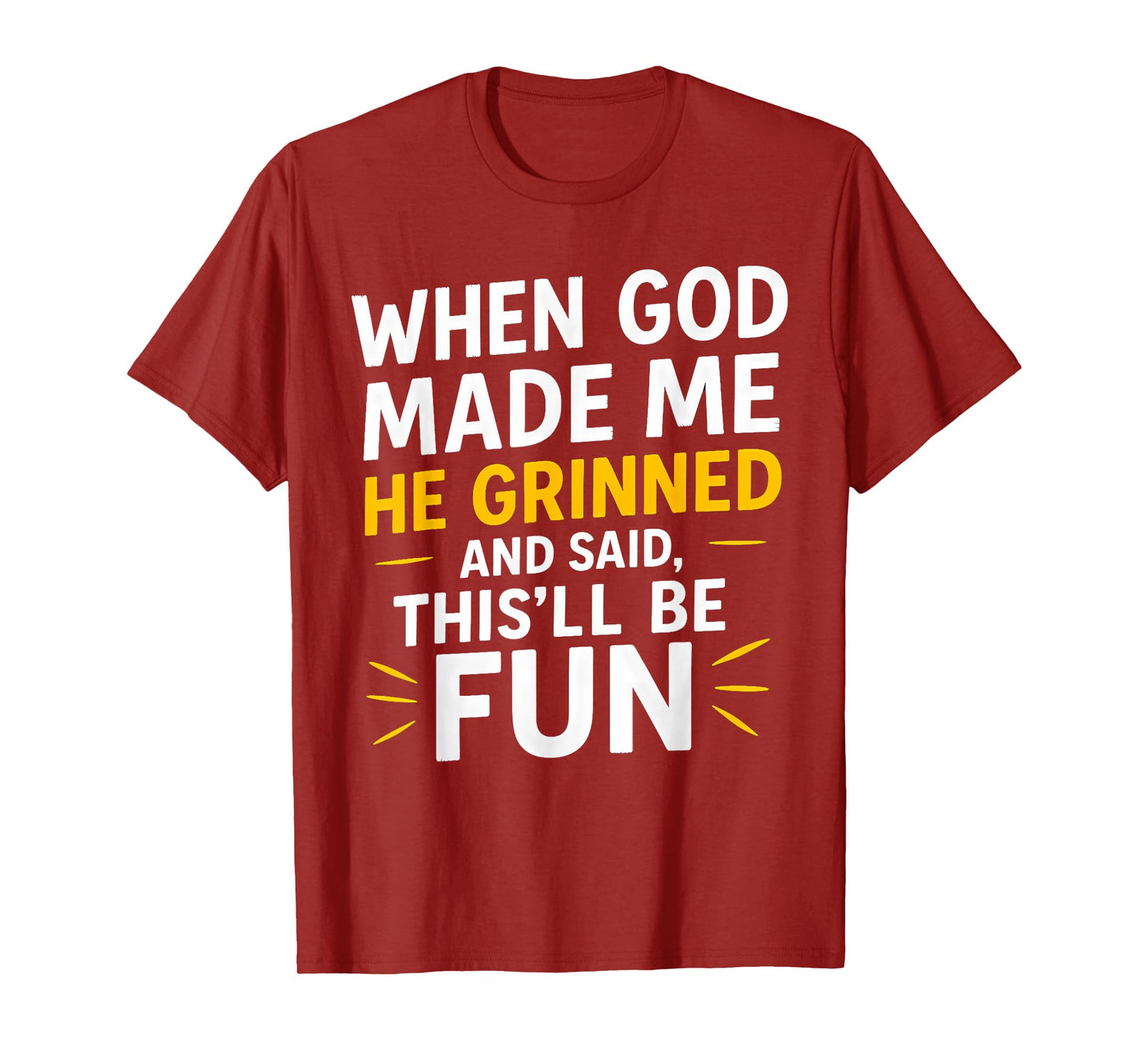 When God Made Me He Grinned and Said This Will Be Fun T-Shirt