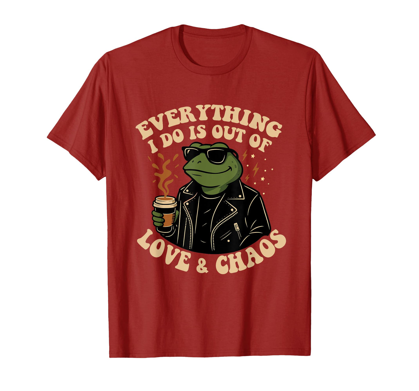 Everything I Do Is Out Of Love And Chaos Funny Frog Humor T-Shirt