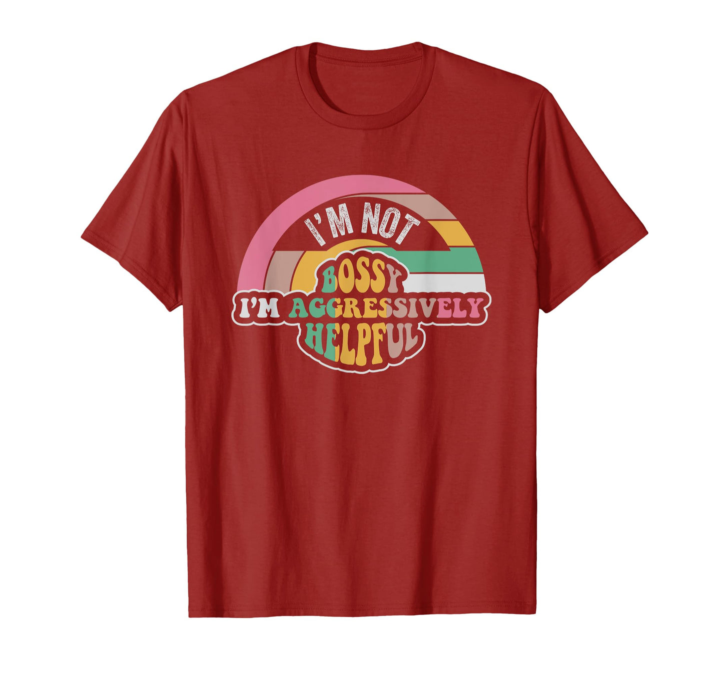 I'm Not Bossy I'm Aggressively Helpful Saying T-Shirt