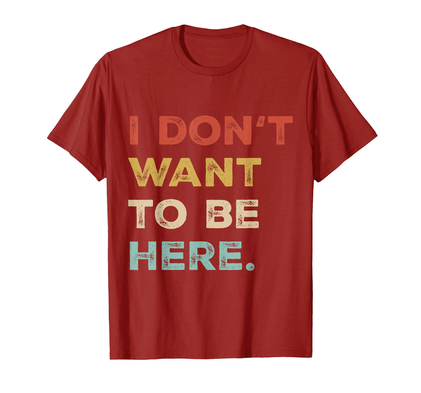 I Dont Want To Be Here Men Women Introverts Sarcastic Saying T-Shirt