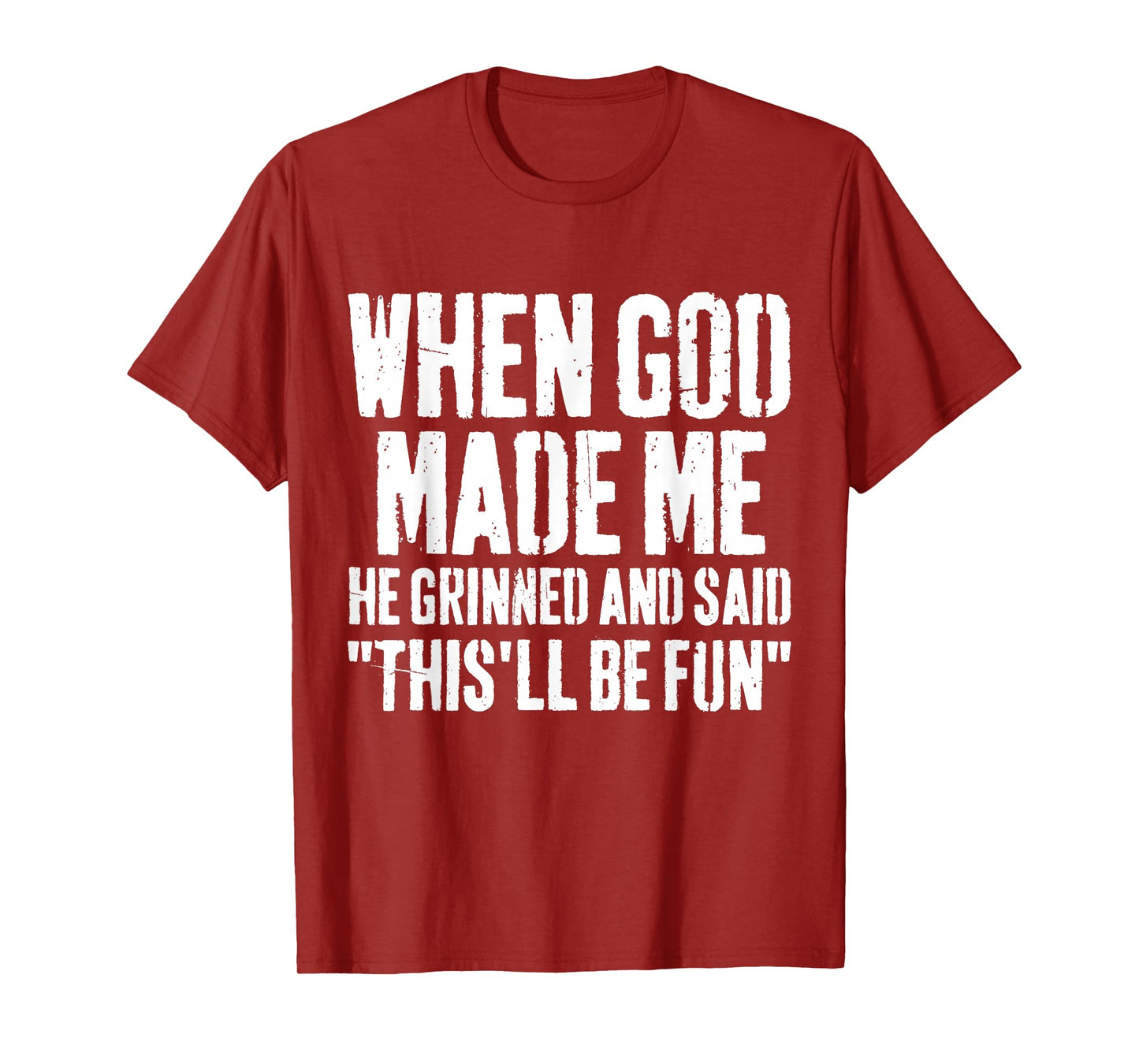 When God Made Me He Grinned and Said This Will Be Fun Humor T-Shirt