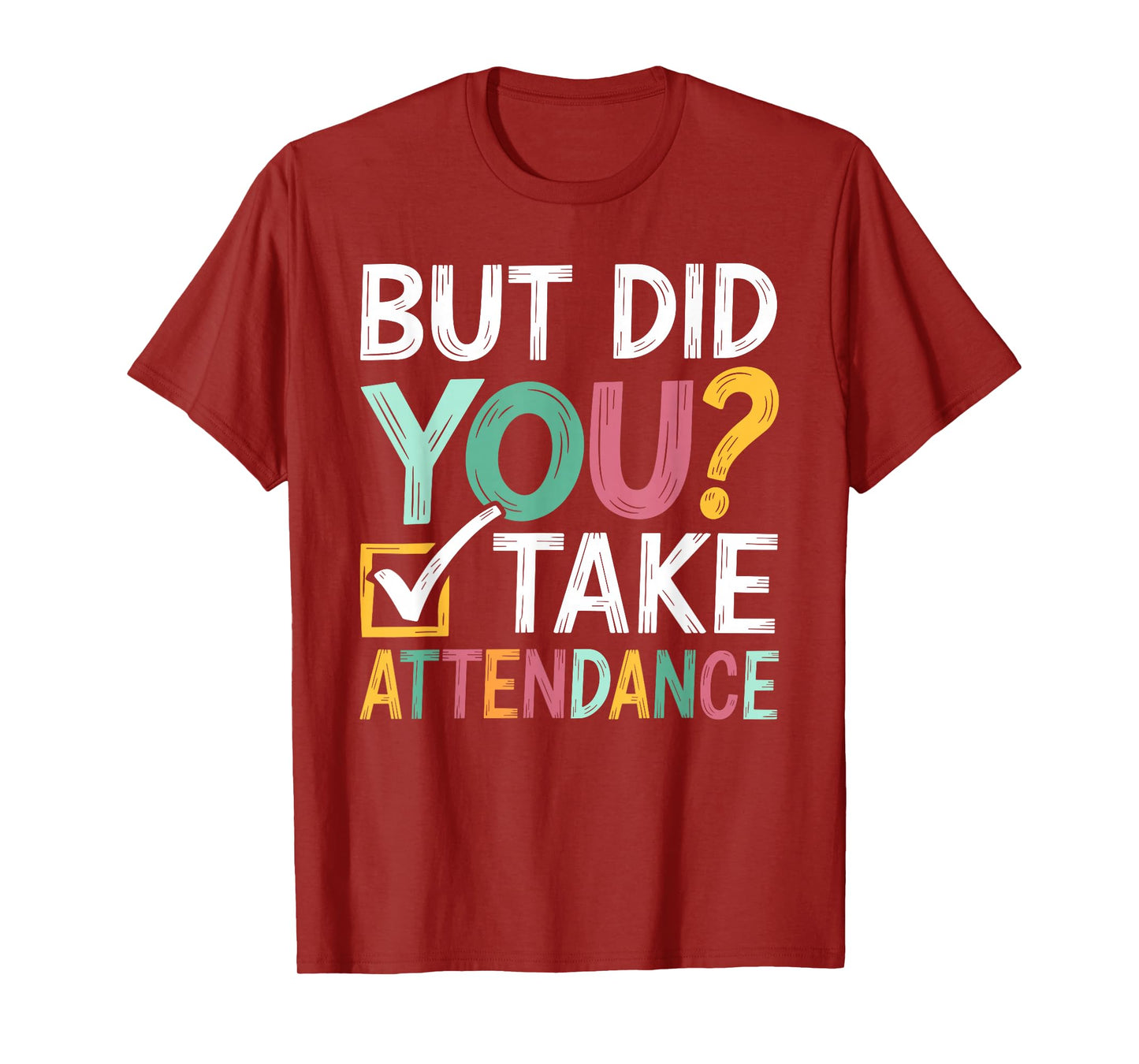 But Did You Take Attendance Funny Attendance Matters T-Shirt