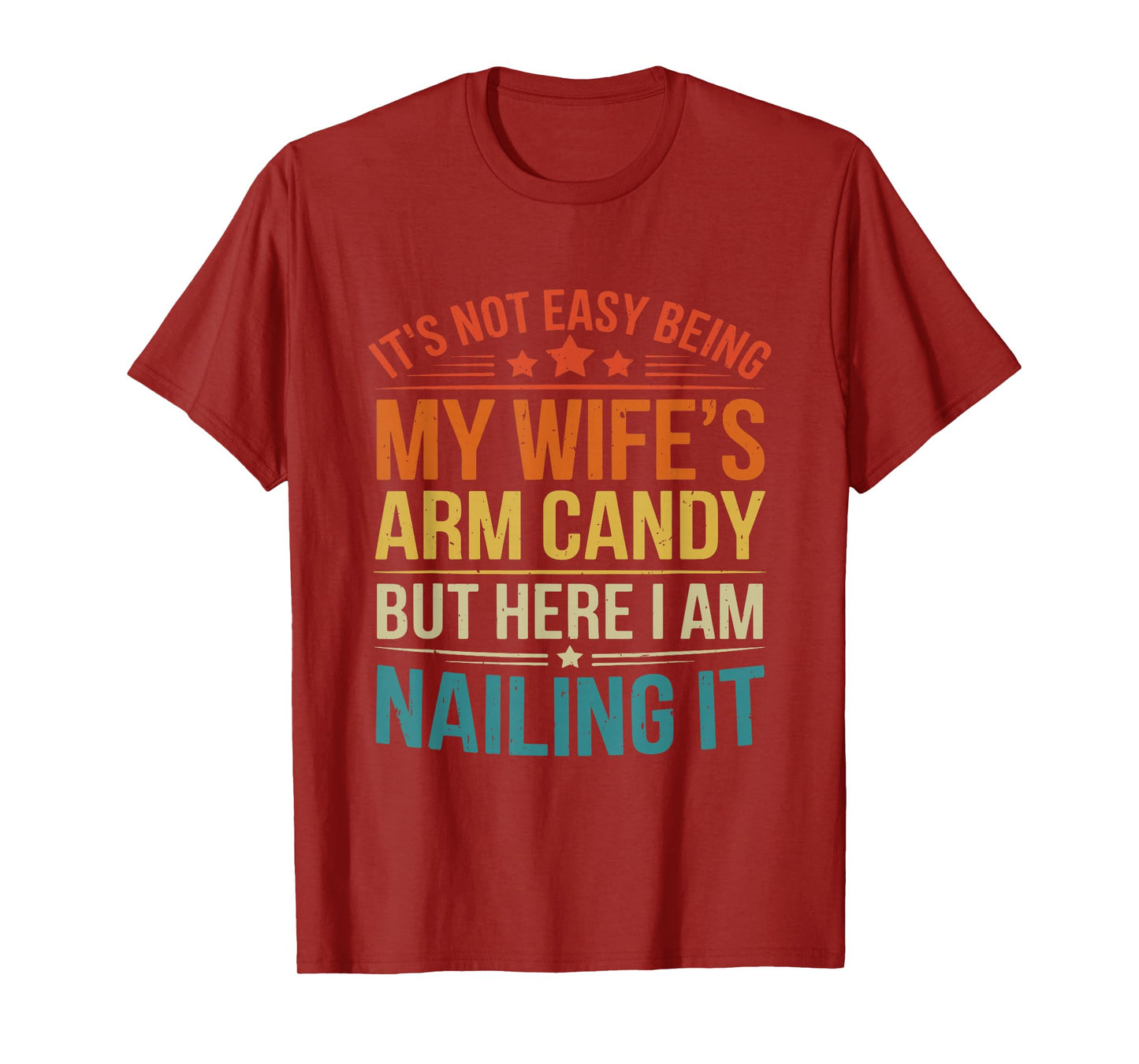 It’s Not Easy Being My Wife’s Arm Candy Funny Husband T-Shirt