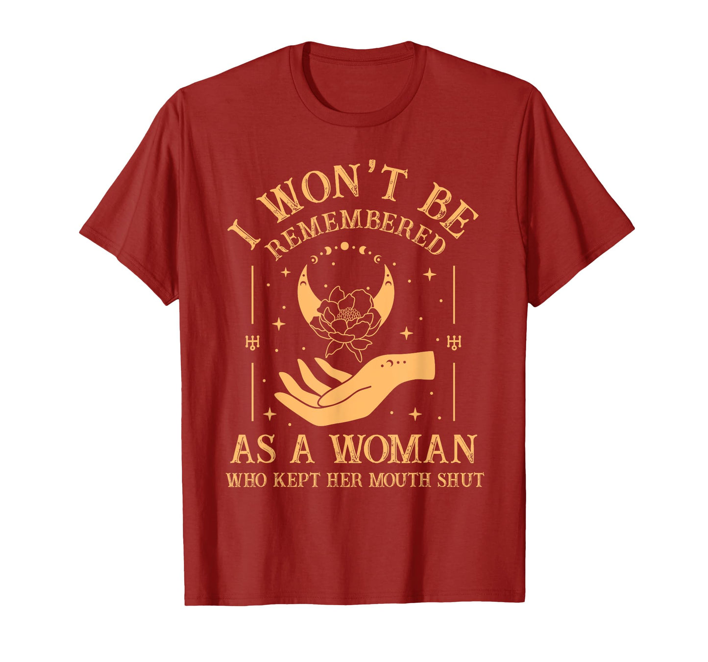 I Won't Be Remembered As A Woman Who Kept Her Mouth Shut T-Shirt