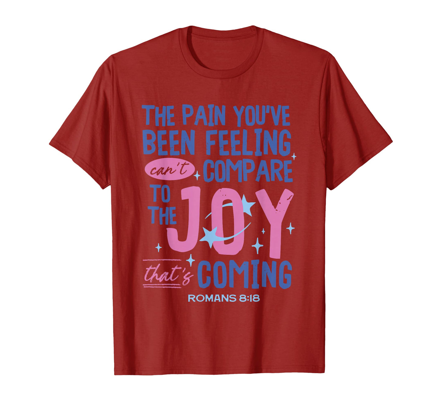 Romans 8:18 Bible Joy Is Coming Inspirational Christian T-Shirt