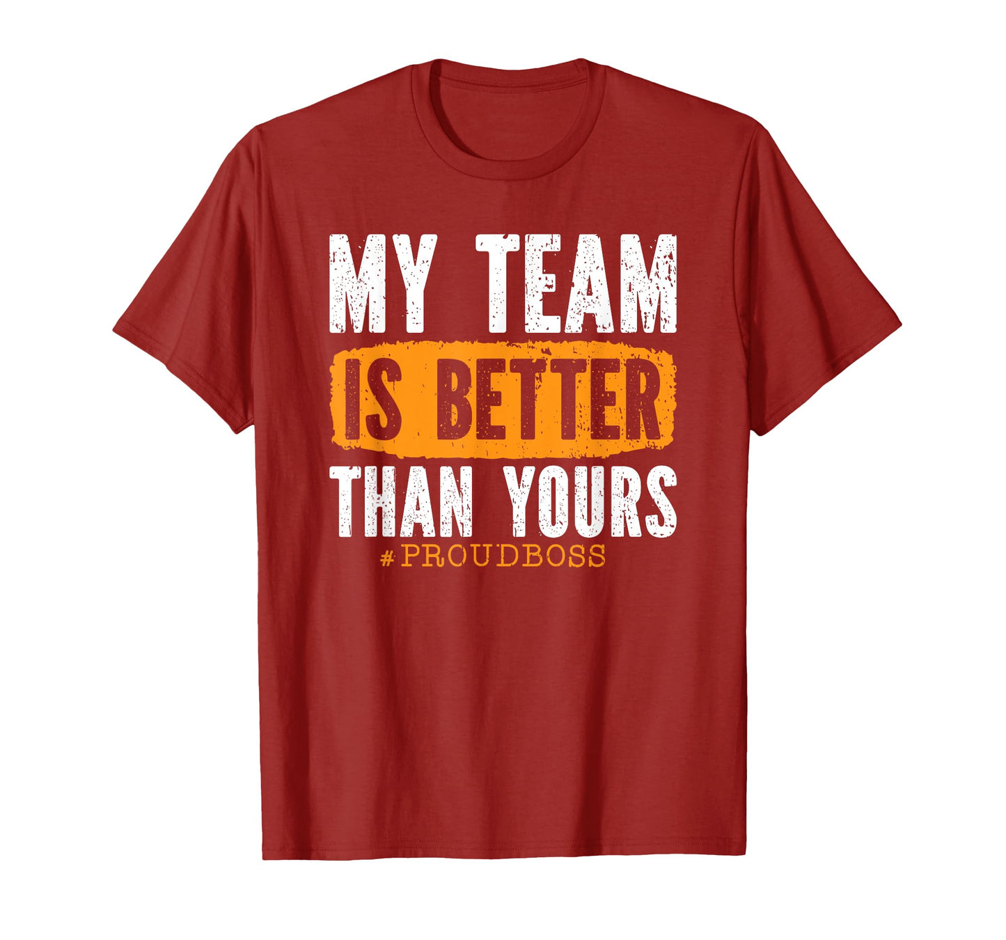 My Team Is Better Than Yours Employee Proud Boss T-Shirt