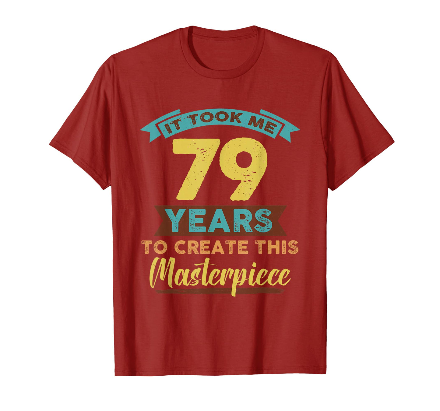 It Took Me 79 Years Masterpiece 79th Birthday 79 Year Old T-Shirt