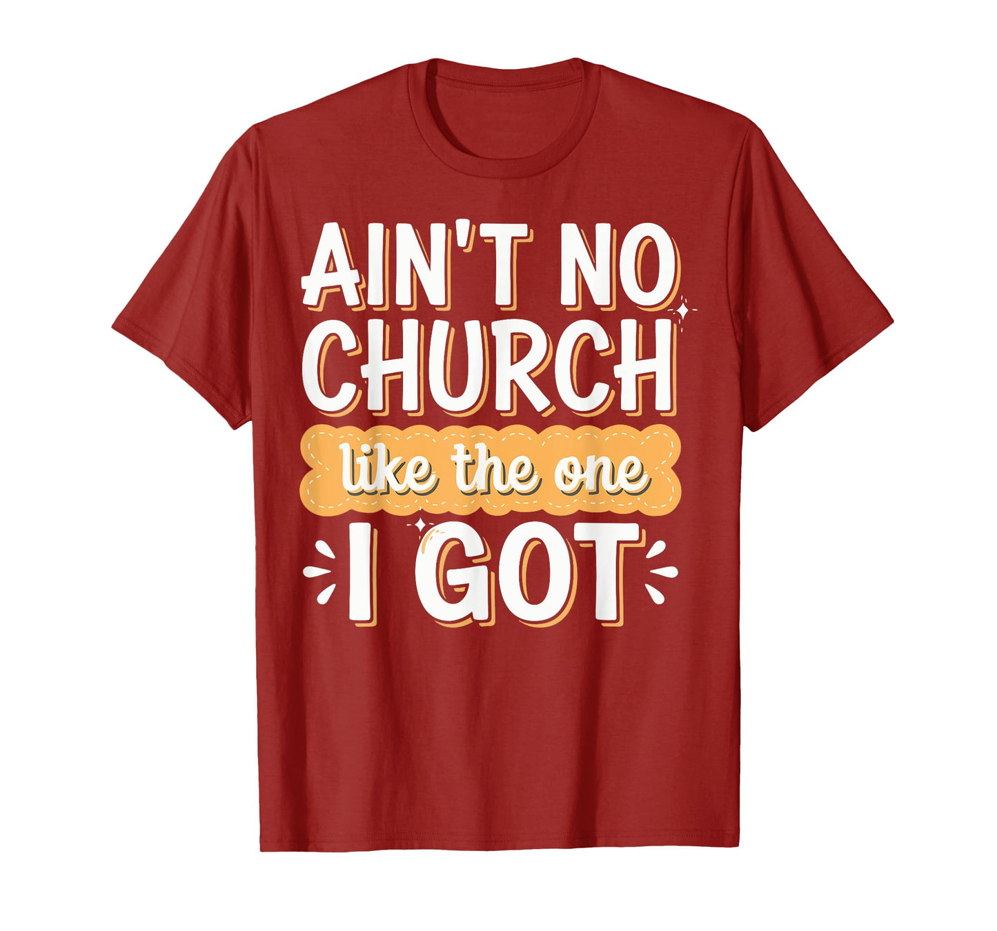 Ain't No Church Like The One I Got T-Shirt