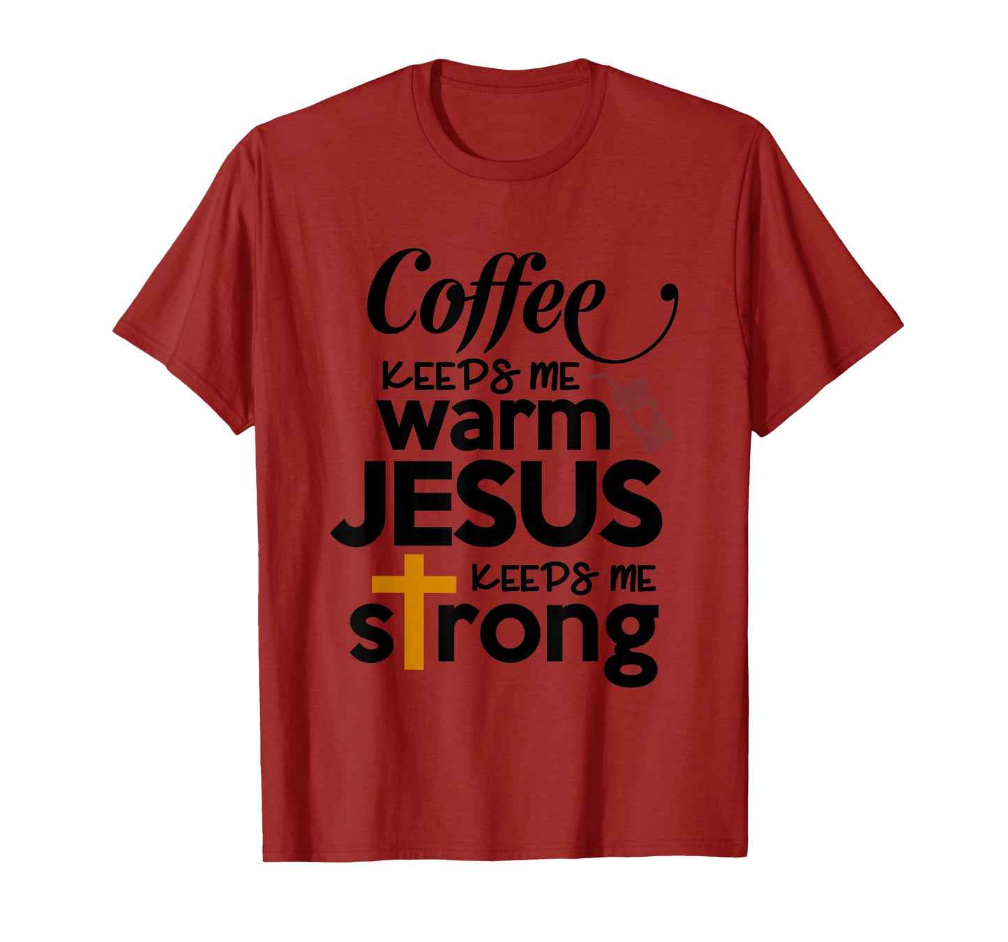 Coffee Keeps Me Warm Jesus Keeps Me Strong T-Shirt