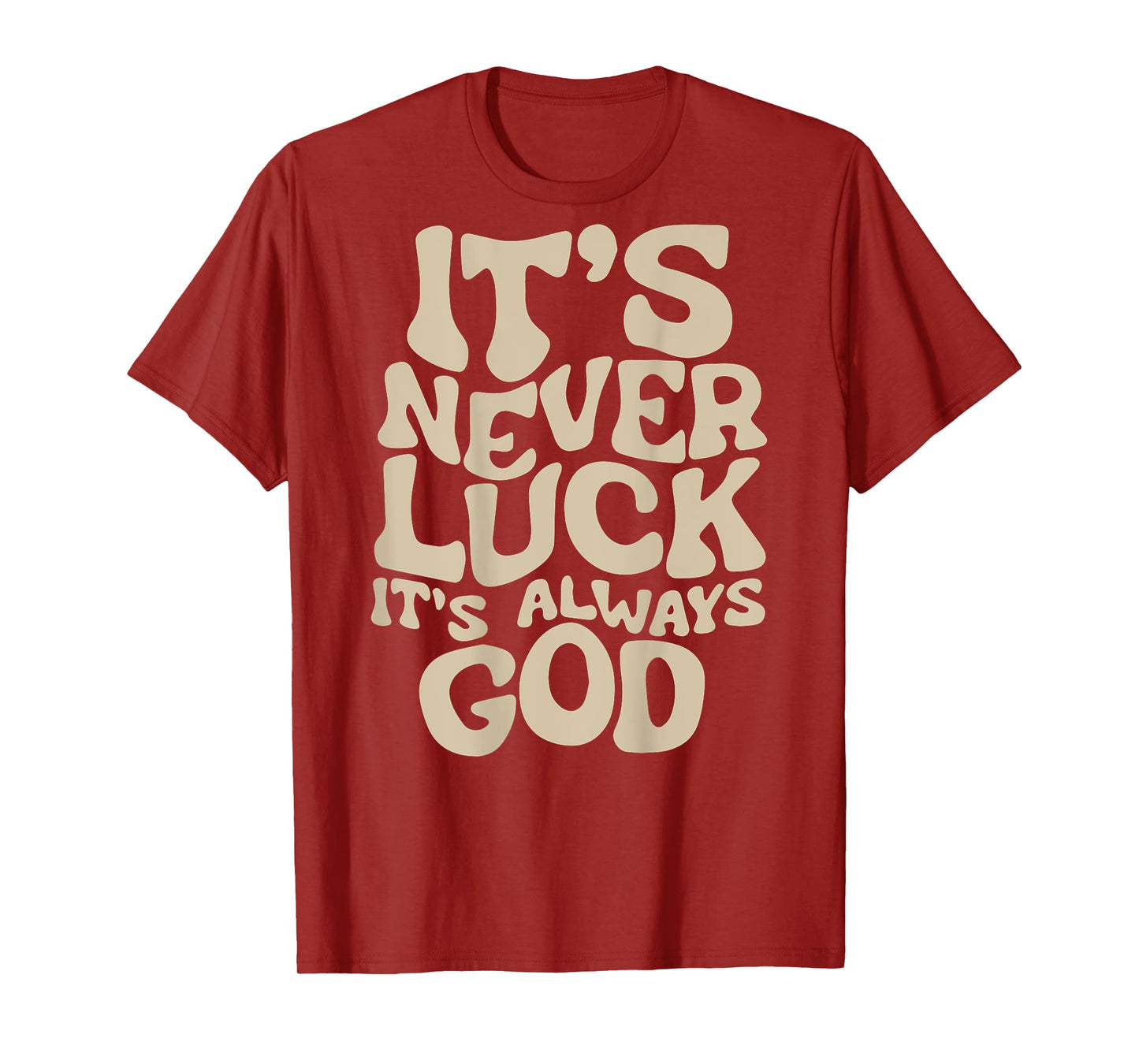 It's Never Luck It's Always God T-Shirt