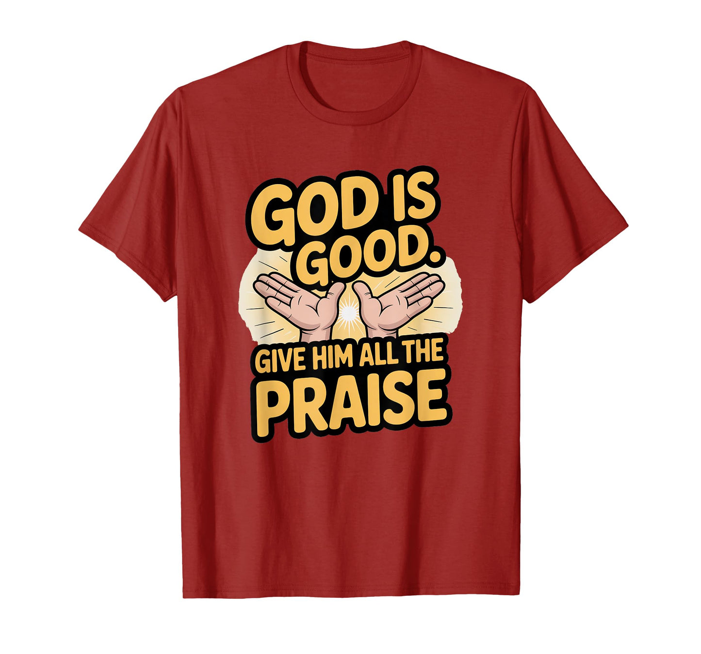God is Good. Give Him All The Praise T-Shirt