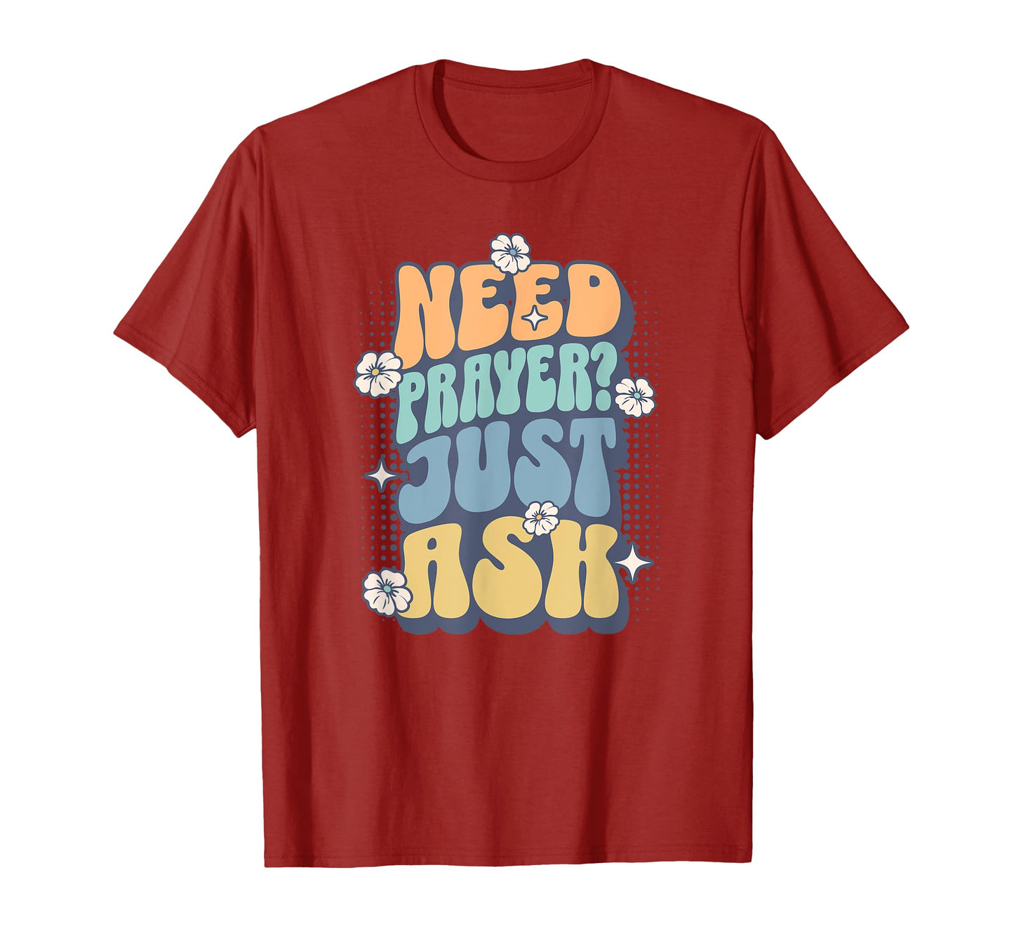 Need Prayer Just Ask (2) T-Shirt