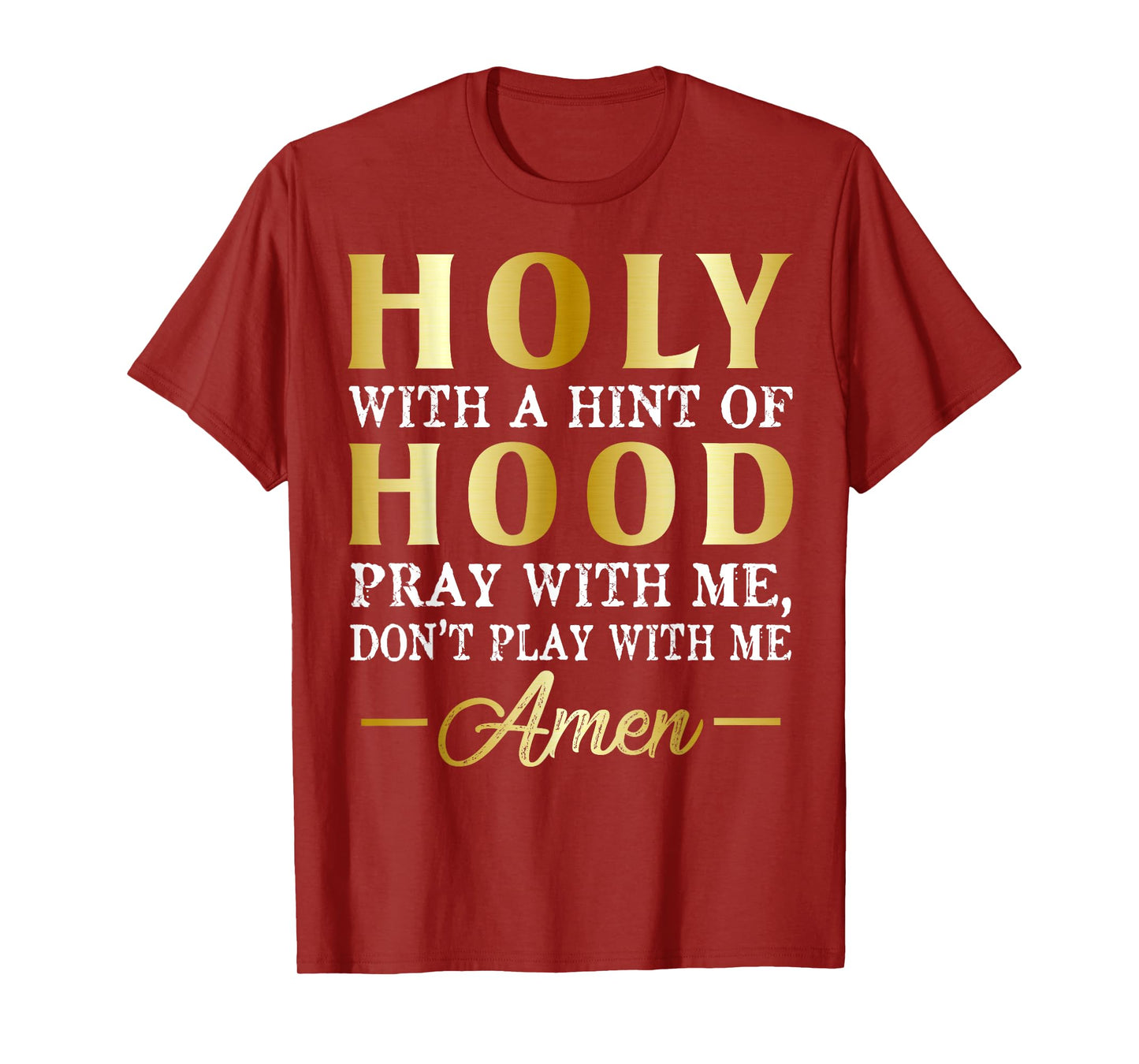 Holy With A Hint of Hood Pray With Me Dont Play With Me T-Shirt