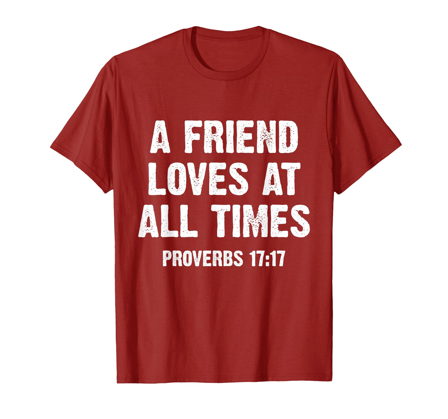 A Friend Loves at All Times Proverbs 17:17 T-Shirt