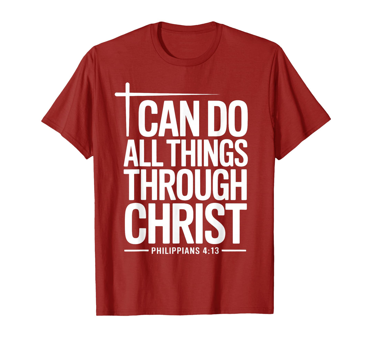 I Can Do All Things Through Christ Philippians 4:13 T-Shirt