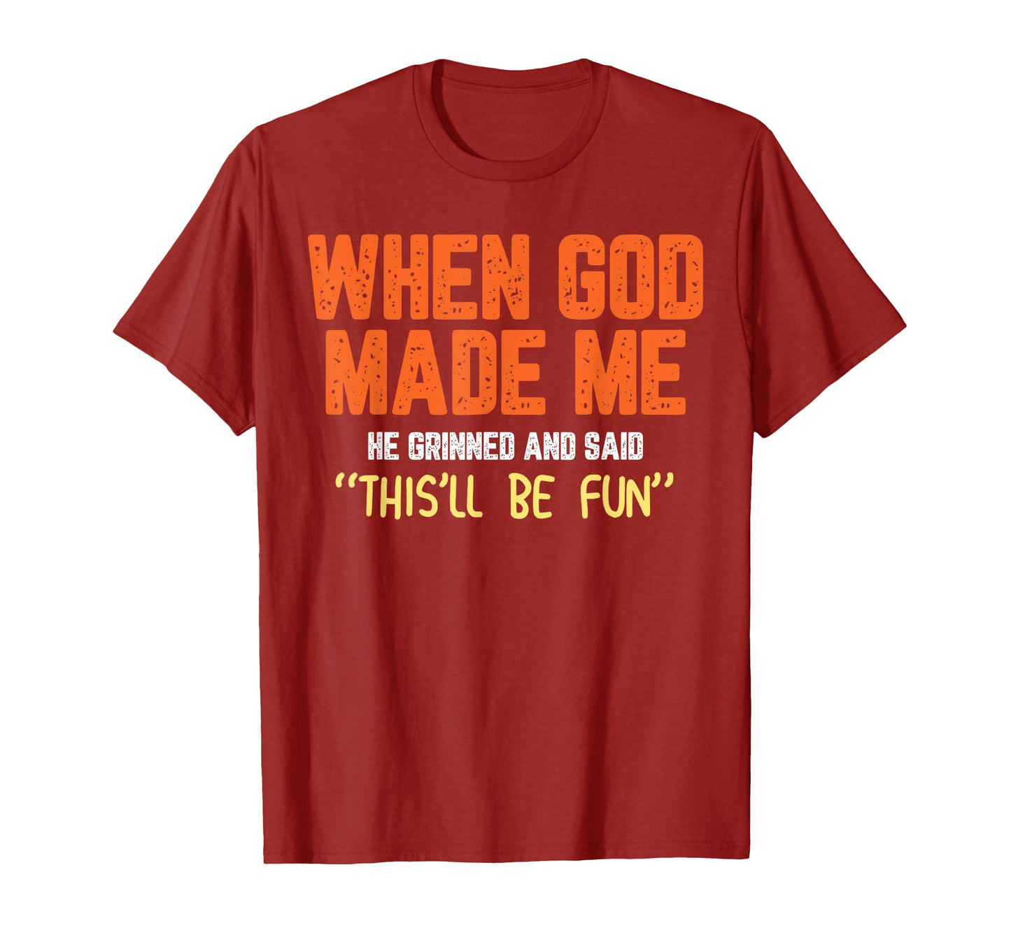 When God Made Me He Grinned and Said funny Sarcastic Saying T-Shirt