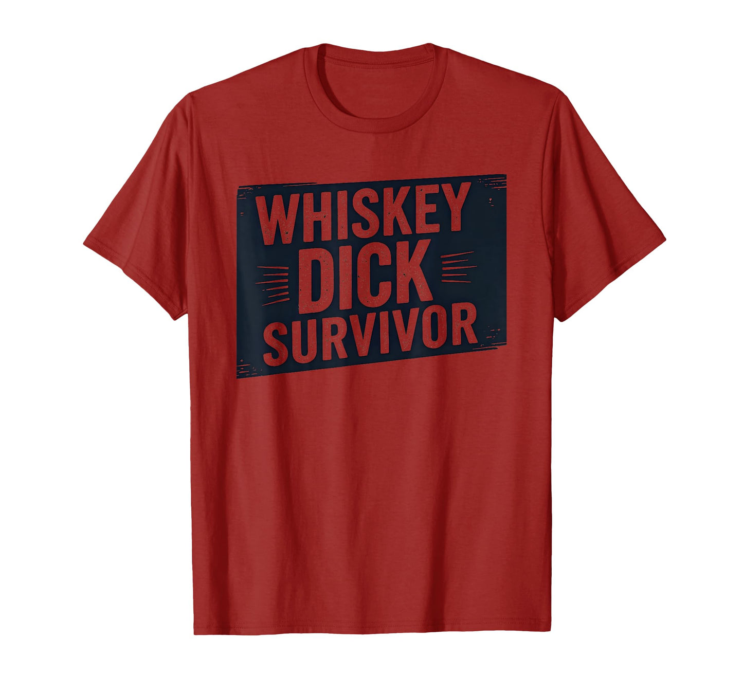 Whiskey Dick Survivor Dirty Humor Naughty Raunchy T-Shirt