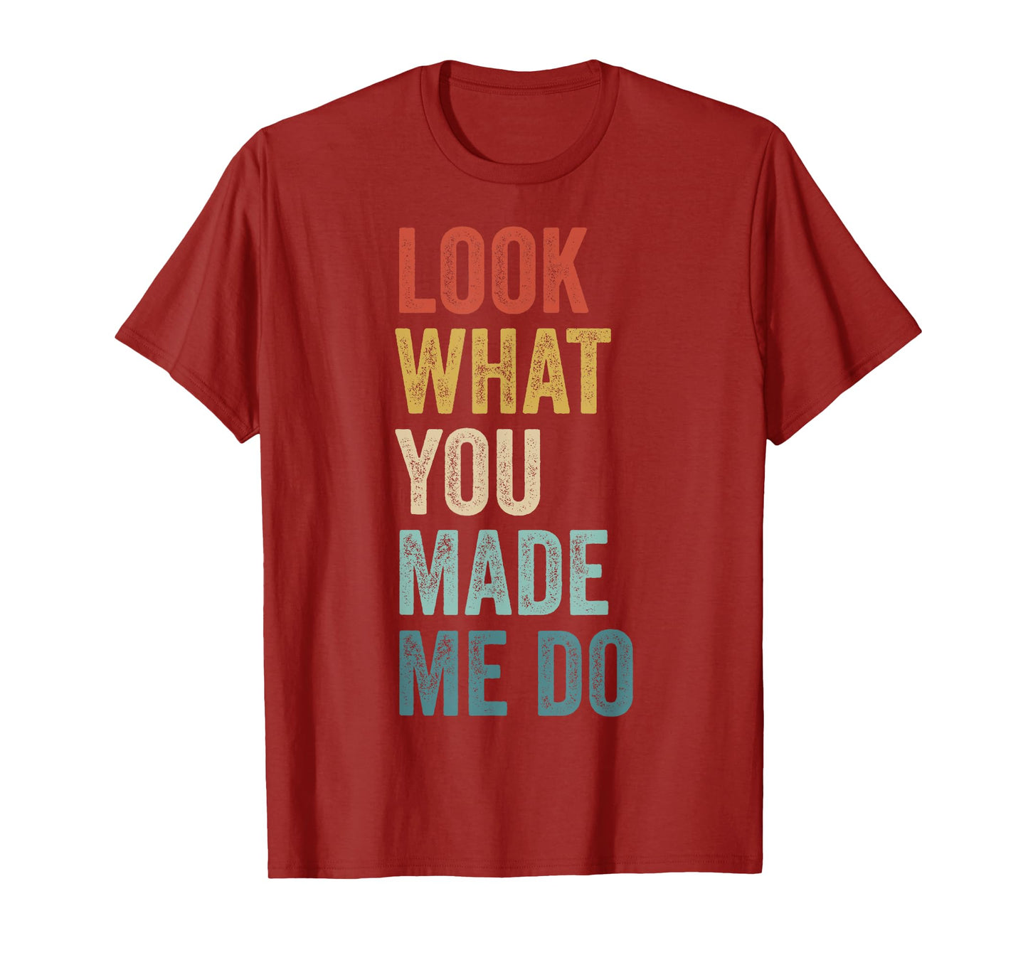 Look What You Made Me Do Men Women Retro Funny Saying T-Shirt