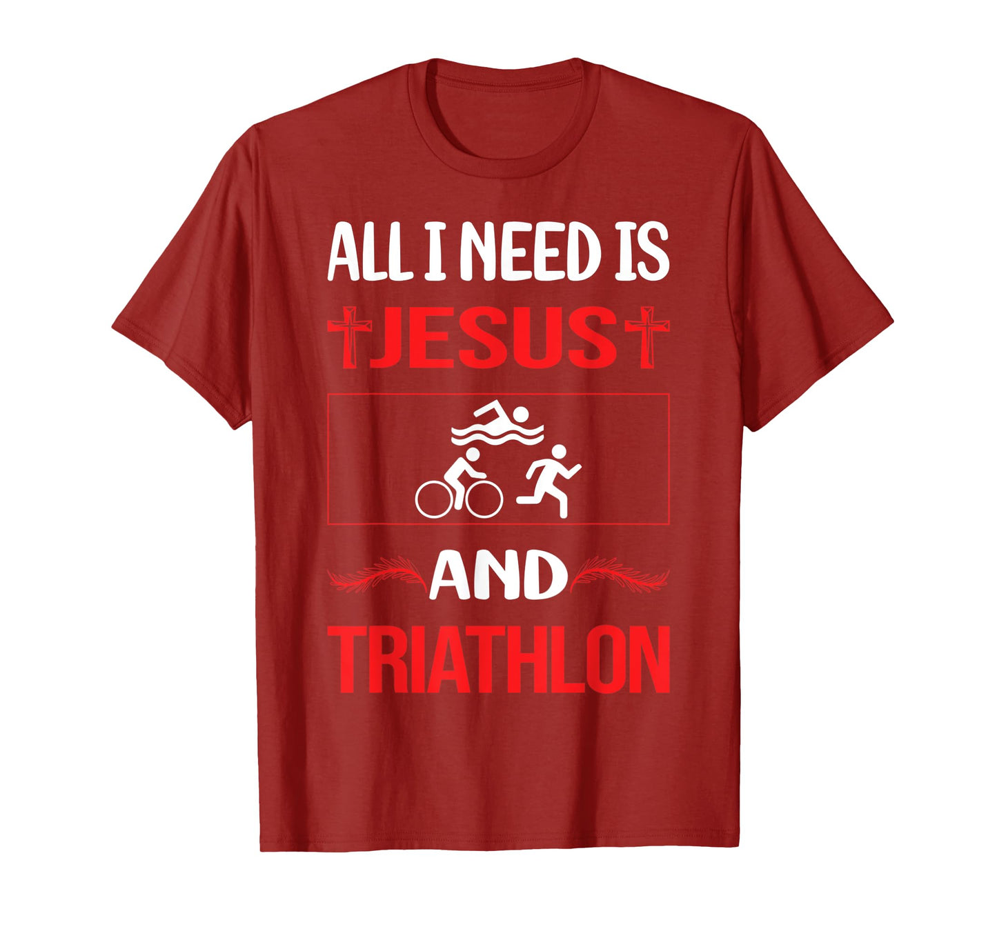All I Need is Jesus and Triathlon Triathlete Design T-Shirt