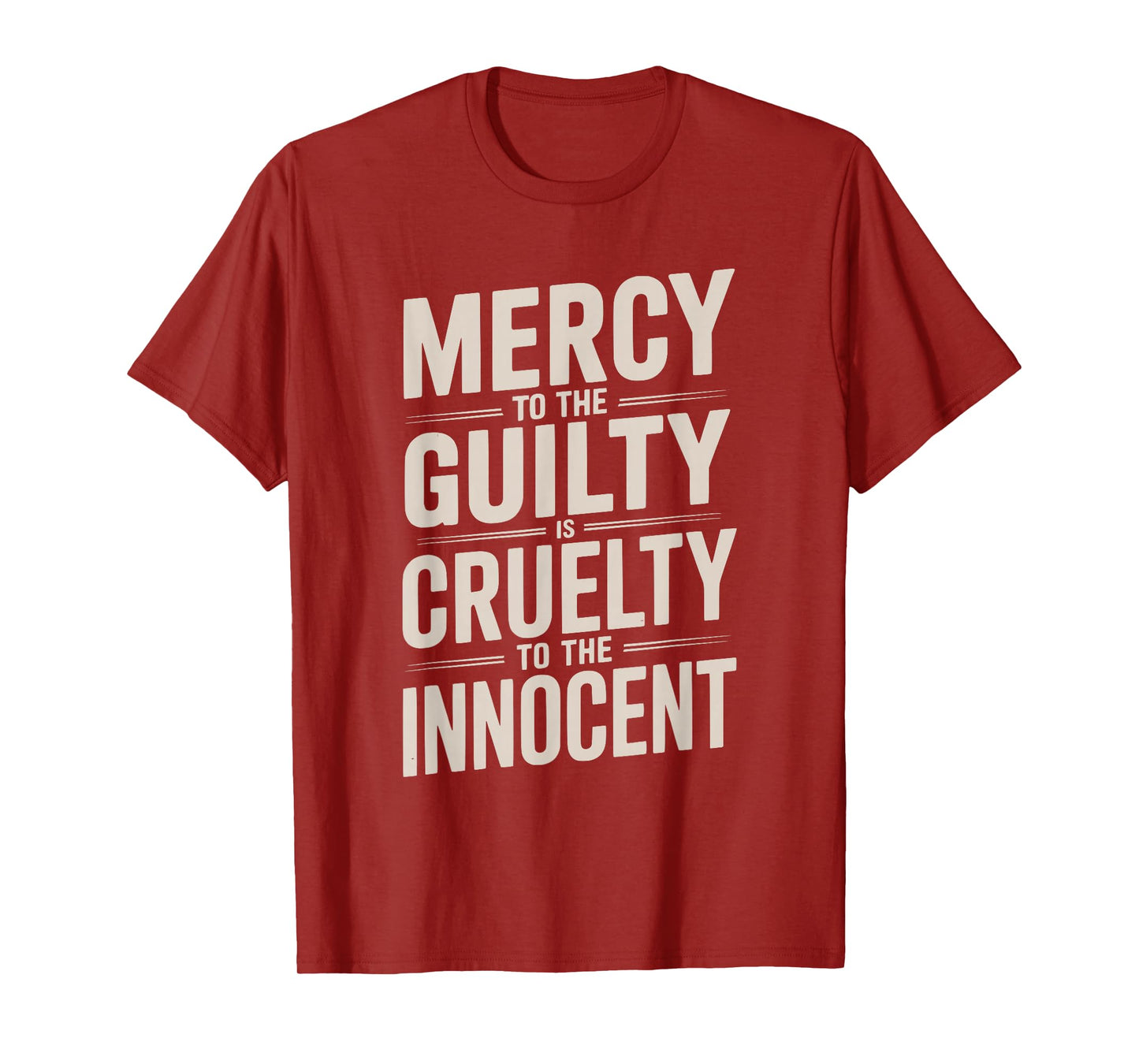 Mercy to The Guilty is Cruelty to The Innocent T-Shirt