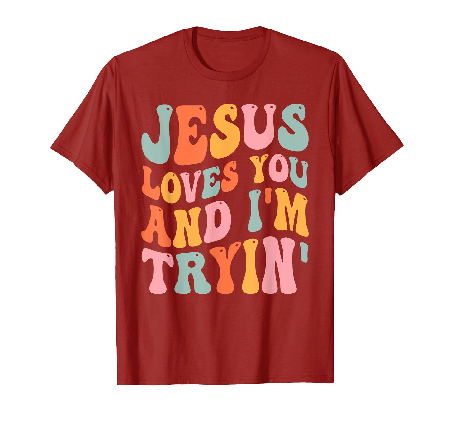 Jesus Loves You And I'm Tryin Funny Christian T-Shirt