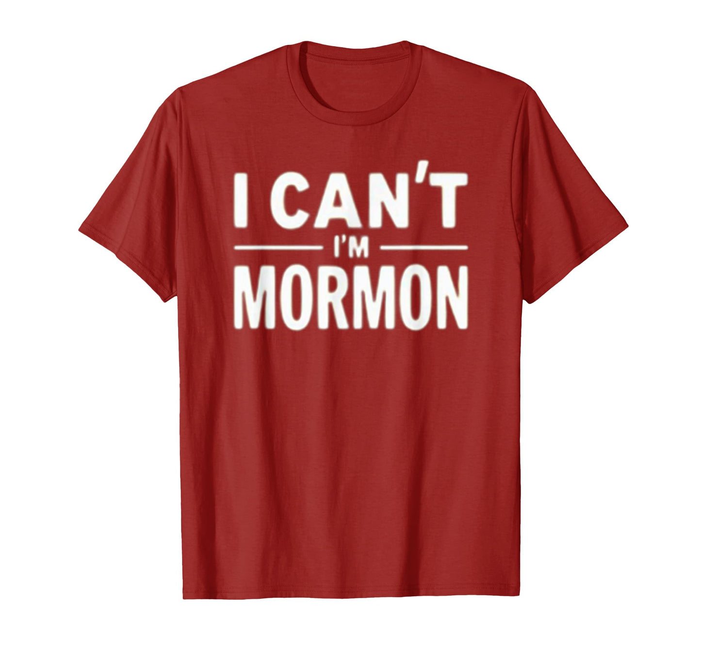 I Can't I'm Mormon Funny LDS Humor T-Shirt
