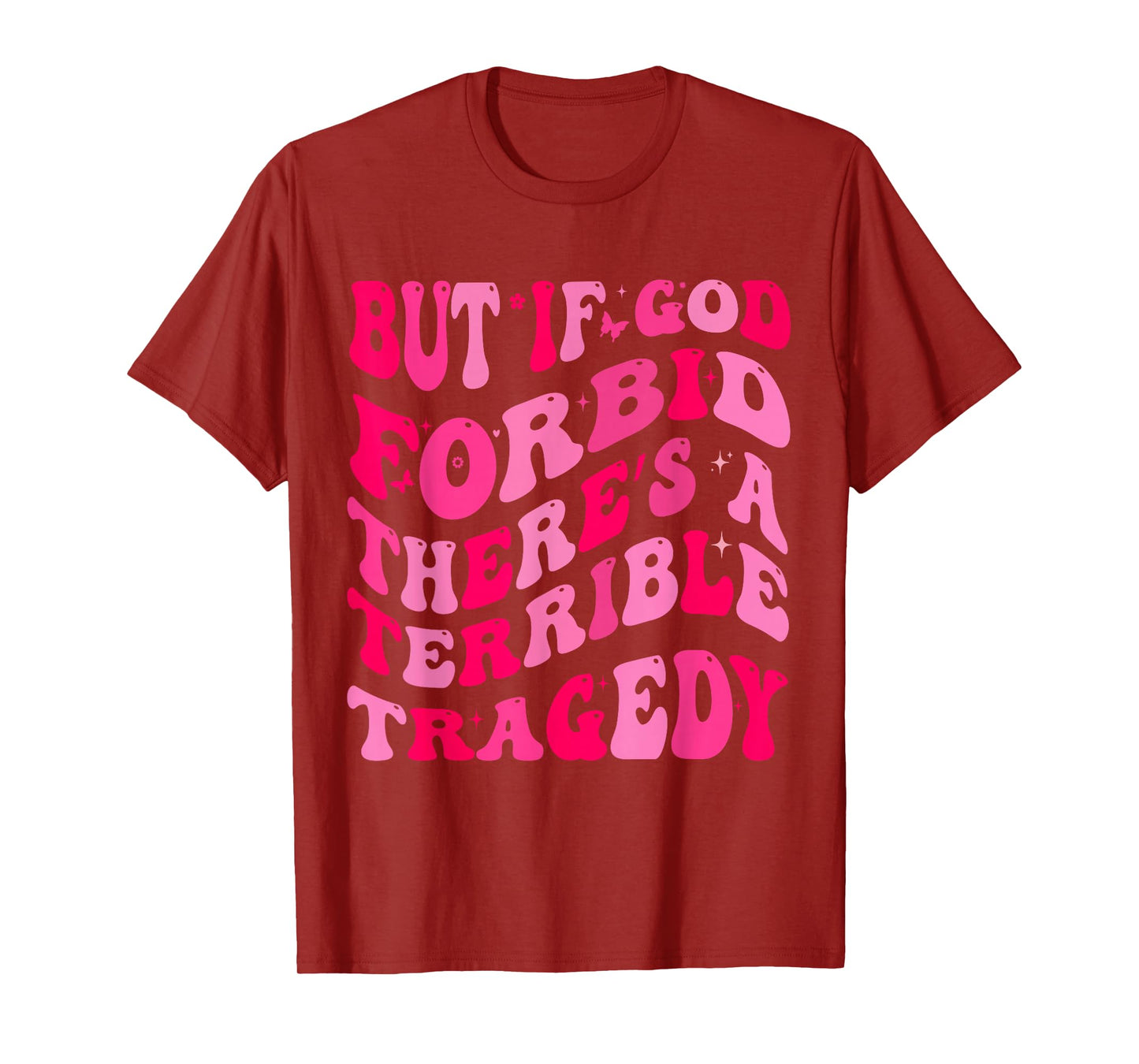 But If God Forbid There’s A Terrible Tragedy T-Shirt