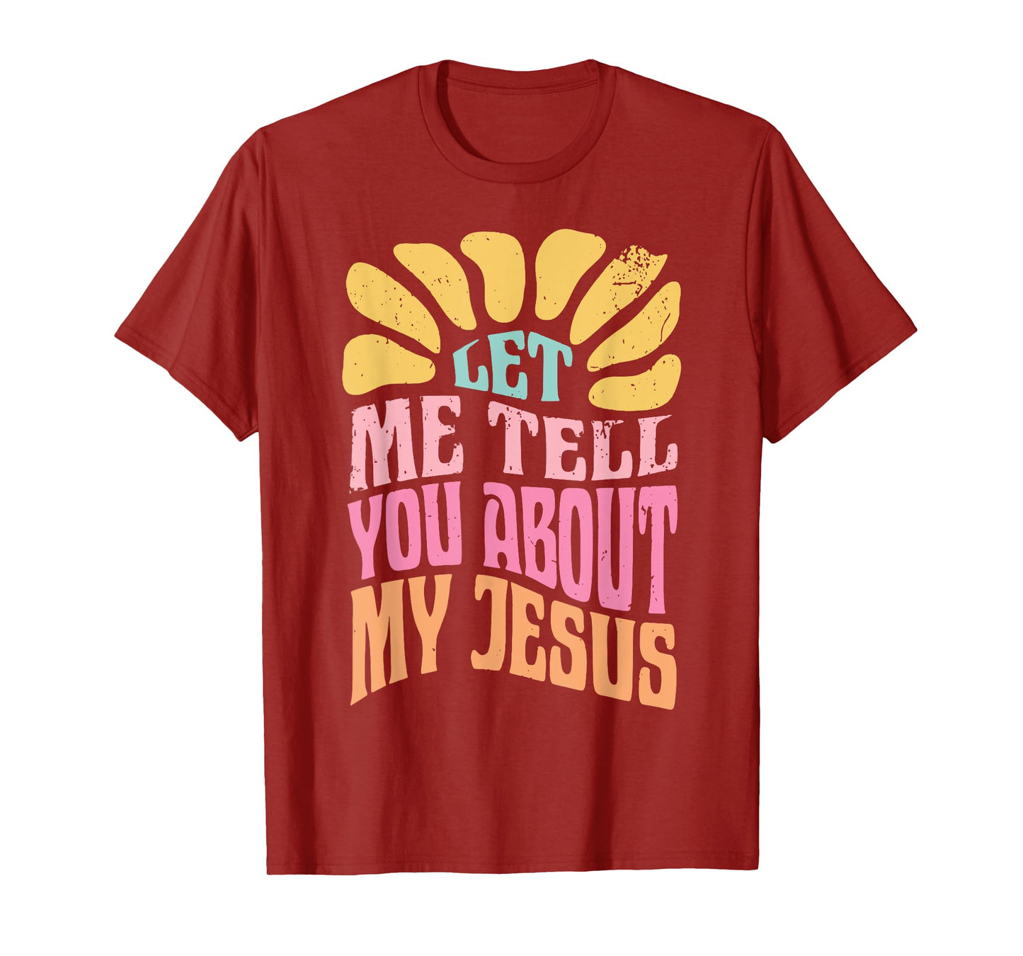 Let Me Tell You About My Jesus T-Shirt