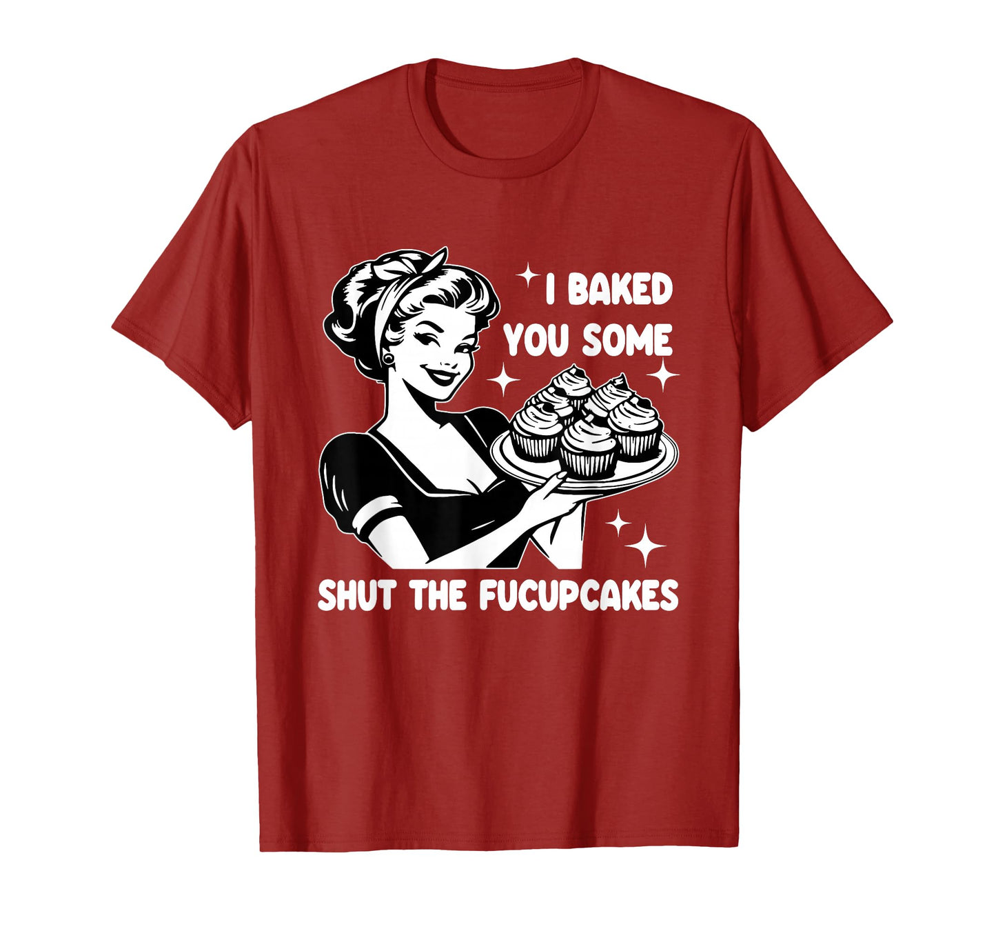 Funny Housewife I Baked You Some Shut The Fucupcakes Retro T-Shirt