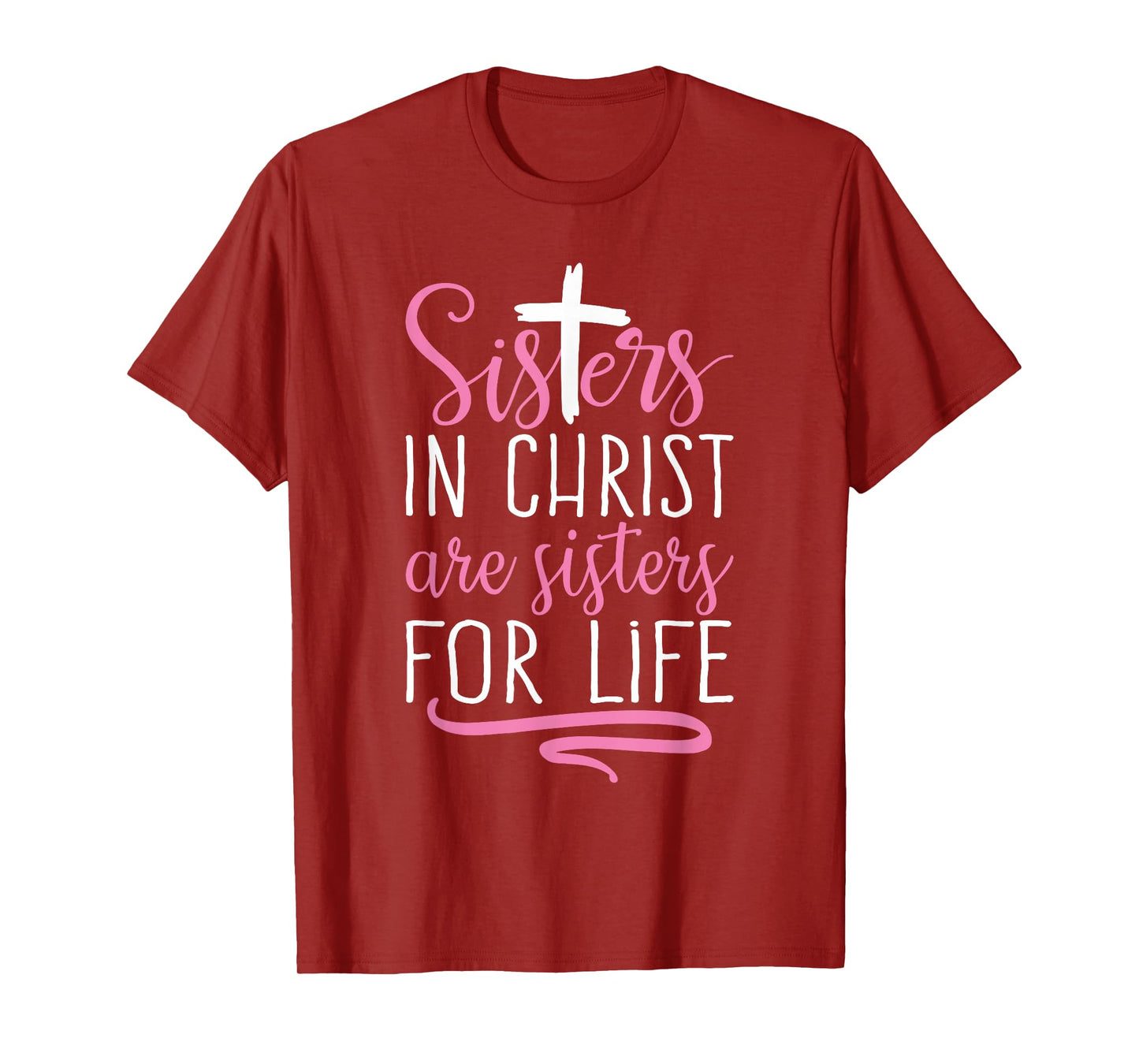 Sisters in Christ are Sisters for Life Holy Christian Faith T-Shirt