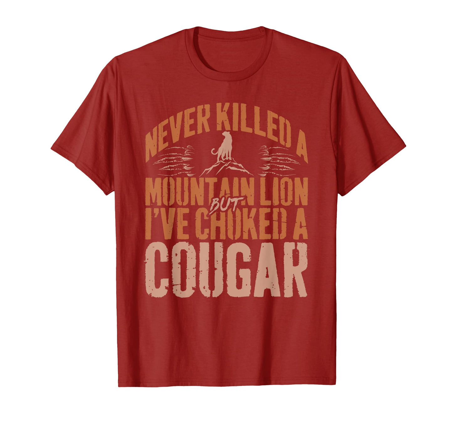 Never Killed A Mountain Lion But I've Choked A Cougar Humor T-Shirt