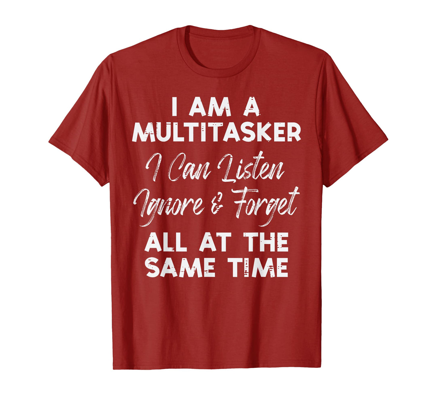 I Am Multitasker Listen Ignore Forget Funny Saying Women Men T-Shirt