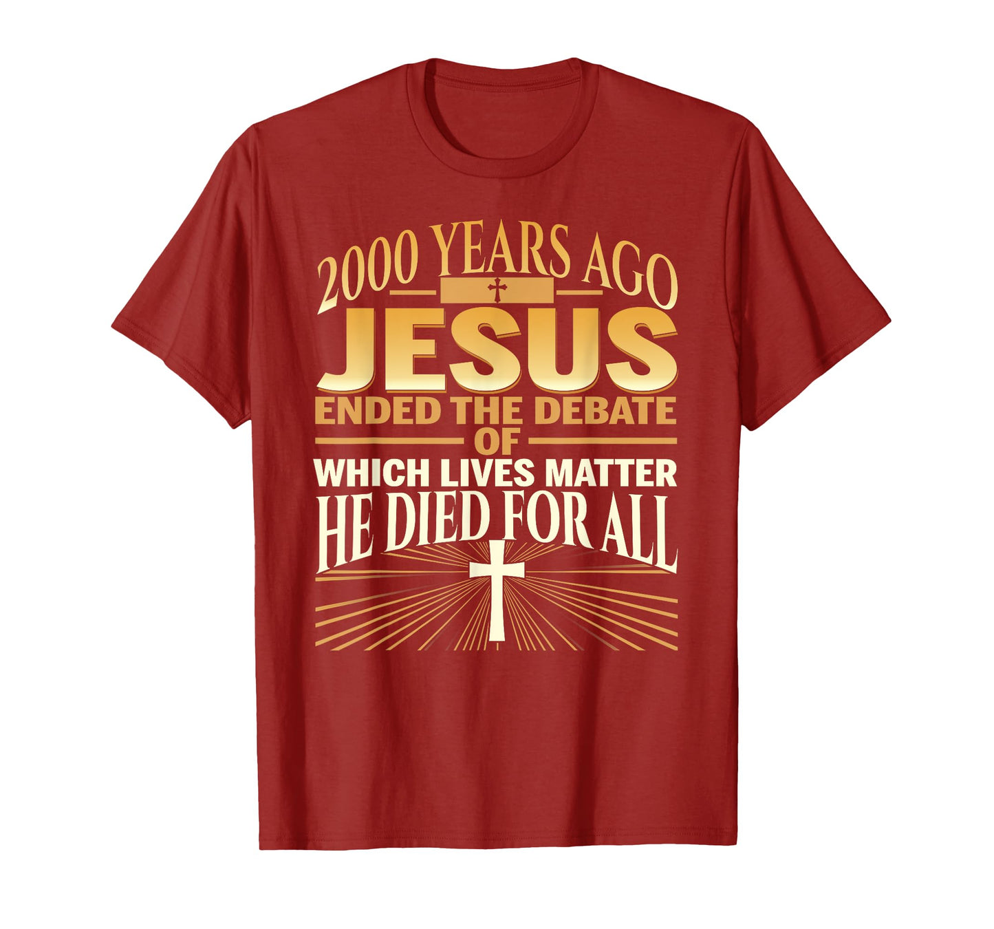 2000 Years Ago Jesus Ended The Debate Of Which Lives Matter T-Shirt