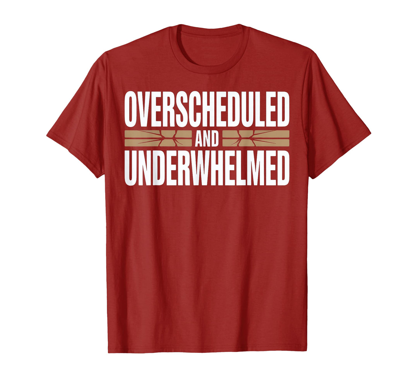 Overscheduled and Underwhelmed Sarcastic Quote T-Shirt