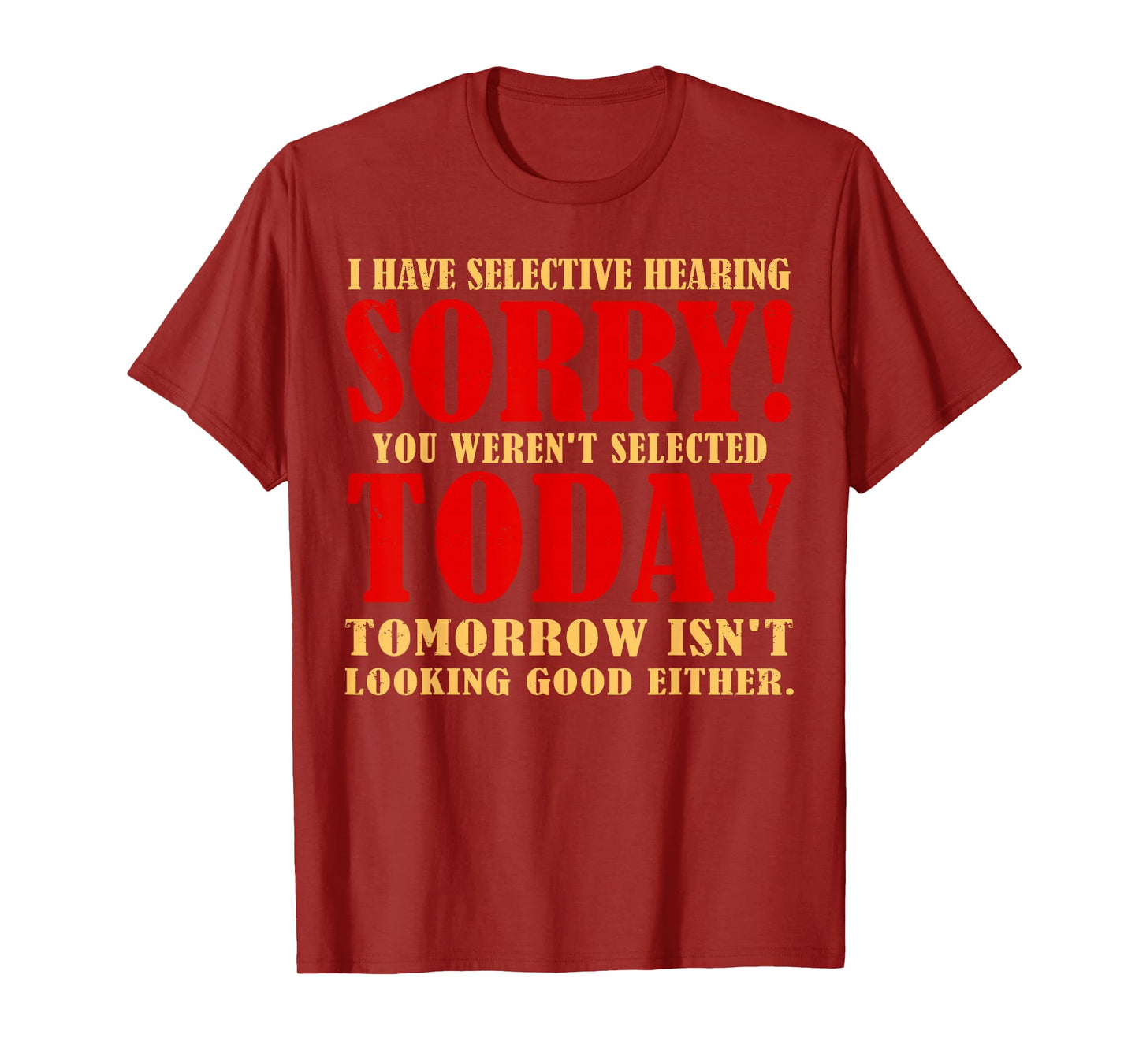 Funny I Have Selective Hearing You Weren't Selected Today T-Shirt